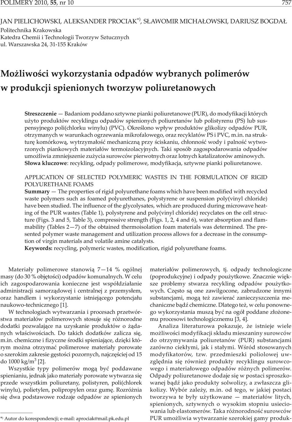 modyfikacji których u yto produktów recyklingu odpadów spienionych poliuretanów lub polistyrenu (PS) lub suspensyjnego poli(chlorku winylu) (PVC).