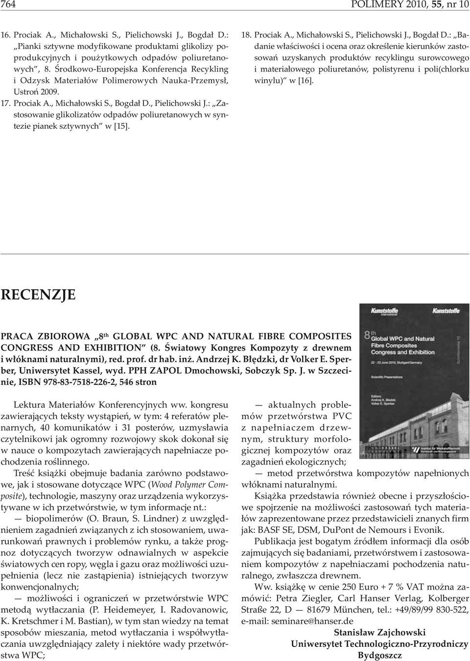 : Zastosowanie glikolizatów odpadów poliuretanowych w syntezie pianek sztywnych w [5]. 8. Prociak A., Micha³owski S., Pielichowski J., Bogda³ D.