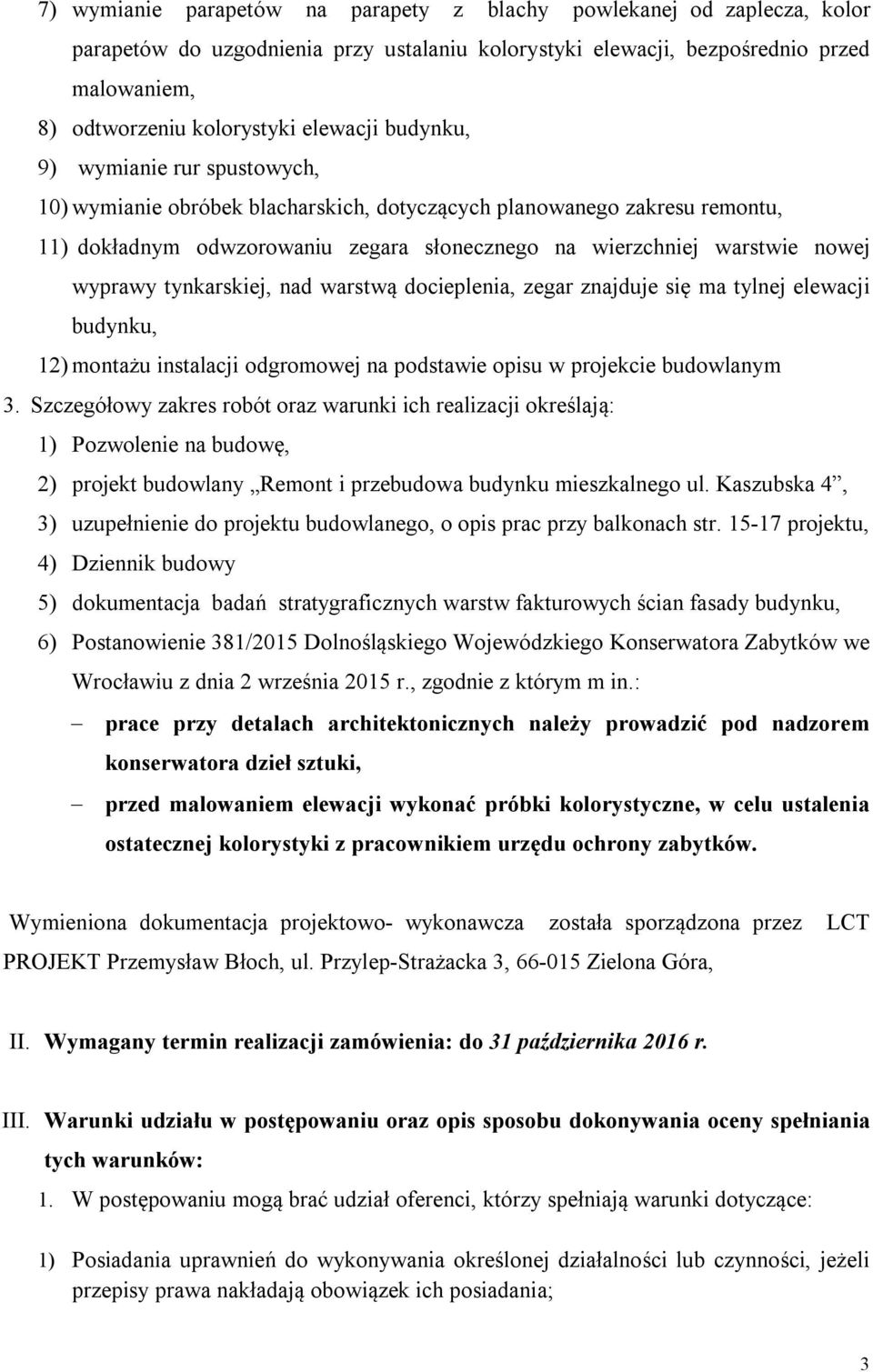 wyprawy tynkarskiej, nad warstwą docieplenia, zegar znajduje się ma tylnej elewacji budynku, 12) montażu instalacji odgromowej na podstawie opisu w projekcie budowlanym 3.