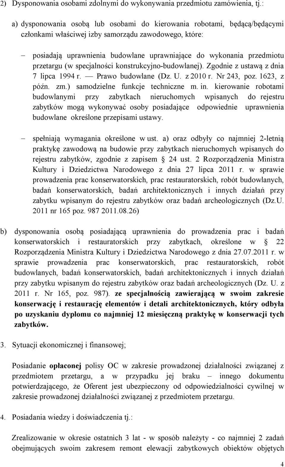 przetargu (w specjalności konstrukcyjno-budowlanej). Zgodnie z ustawą z dnia 7 lipca 1994 r. Prawo budowlane (Dz. U. z 2010 r. Nr 243, poz. 1623, z późn. zm.) samodzielne funkcje techniczne m. in.