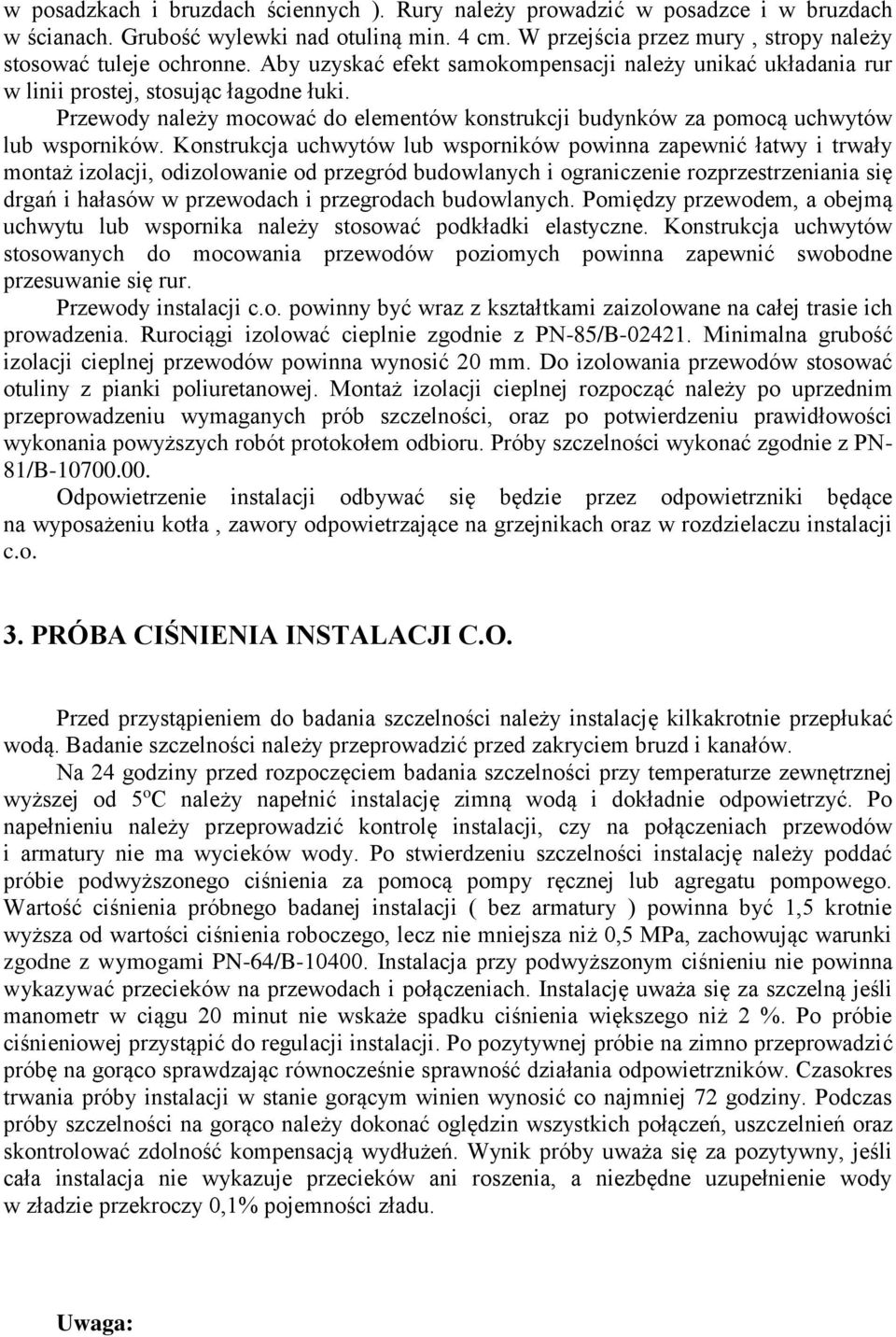 Konstrukcja uchwytów lub wsporników powinna zapewnić łatwy i trwały montaż izolacji, odizolowanie od przegród budowlanych i ograniczenie rozprzestrzeniania się drgań i hałasów w przewodach i