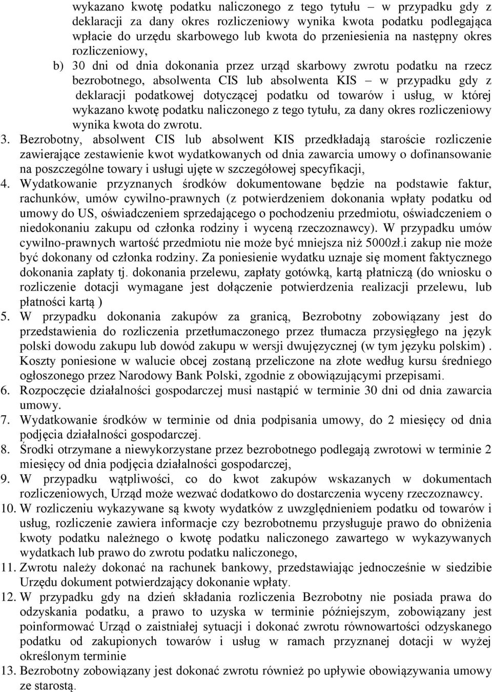 dotyczącej podatku od towarów i usług, w której wykazano kwotę podatku naliczonego z tego tytułu, za dany okres rozliczeniowy wynika kwota do zwrotu. 3.