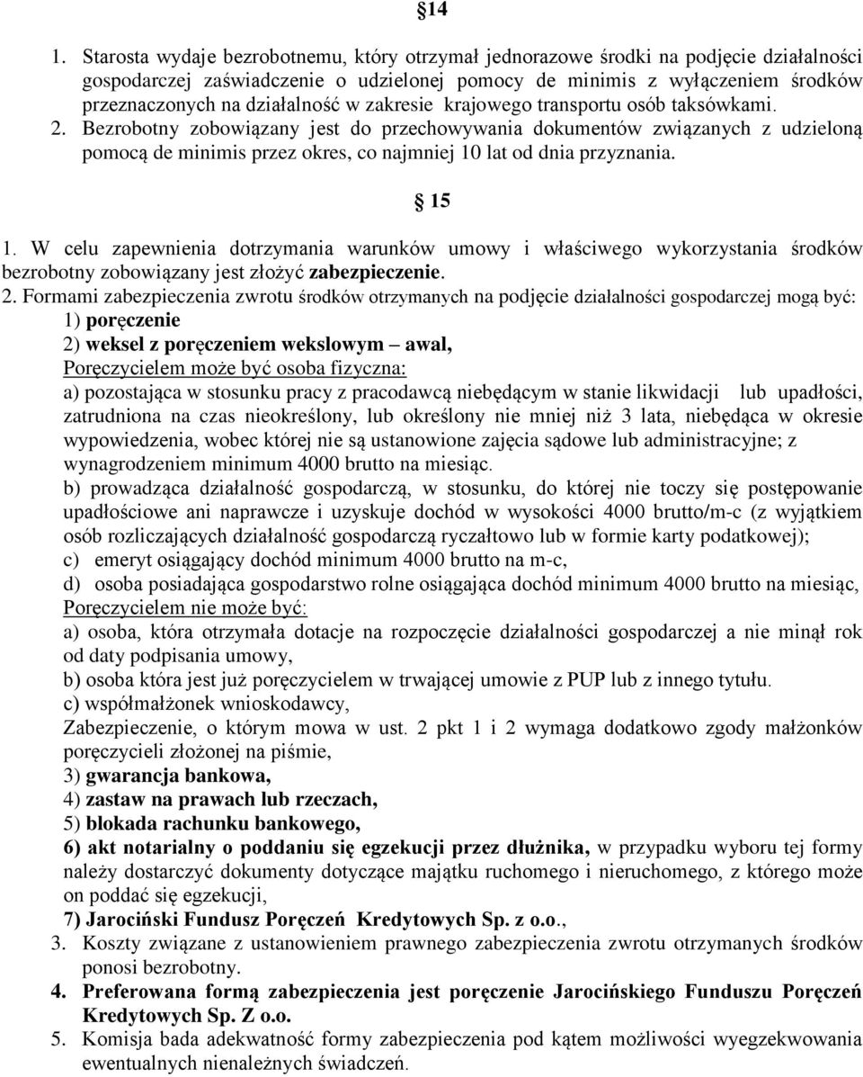 Bezrobotny zobowiązany jest do przechowywania dokumentów związanych z udzieloną pomocą de minimis przez okres, co najmniej 10 lat od dnia przyznania. 15 1.