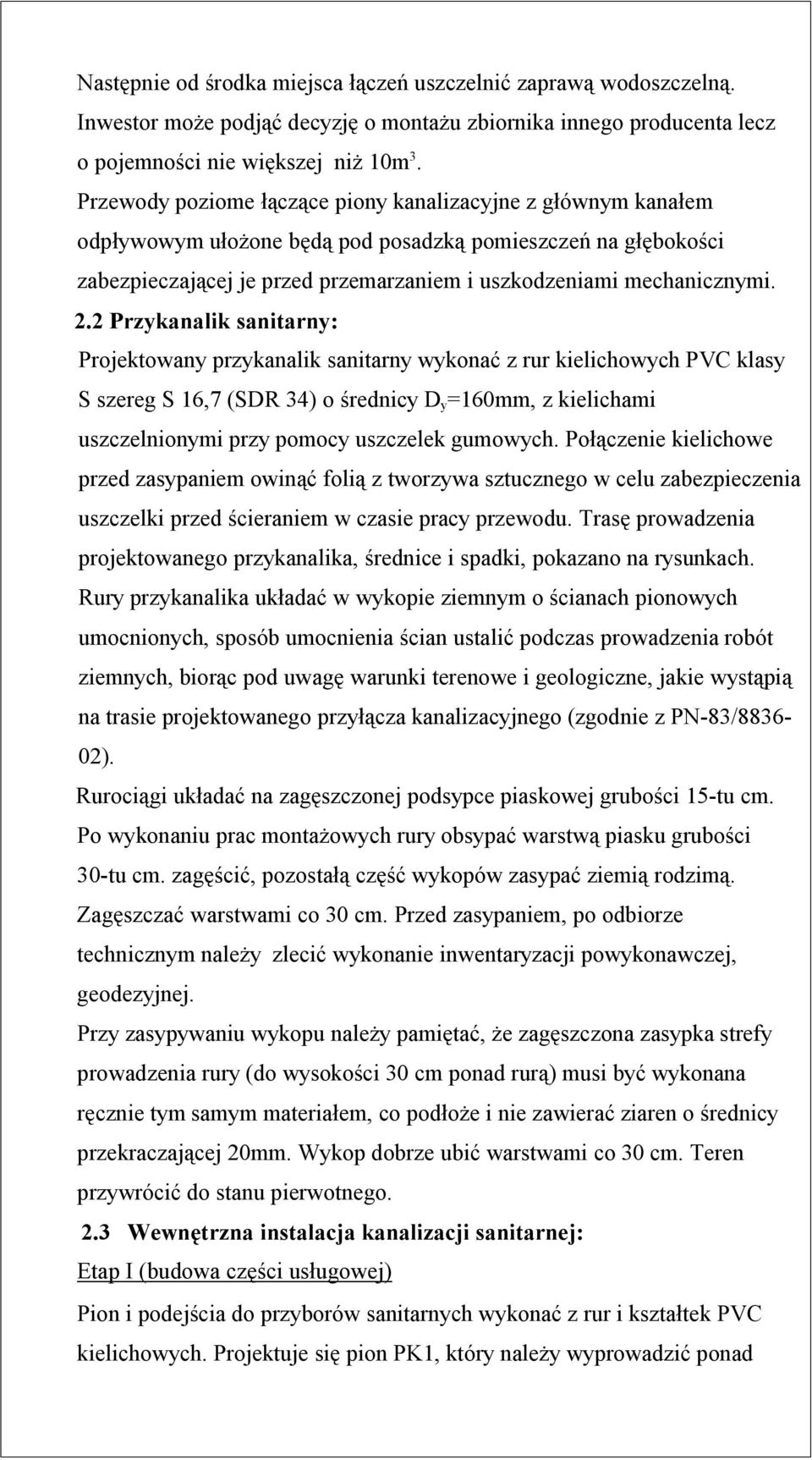 2 Przykanalik sanitarny: Projektowany przykanalik sanitarny wykonać z rur kielichowych PVC klasy S szereg S 16,7 (SDR 34) o średnicy D y =160mm, z kielichami uszczelnionymi przy pomocy uszczelek