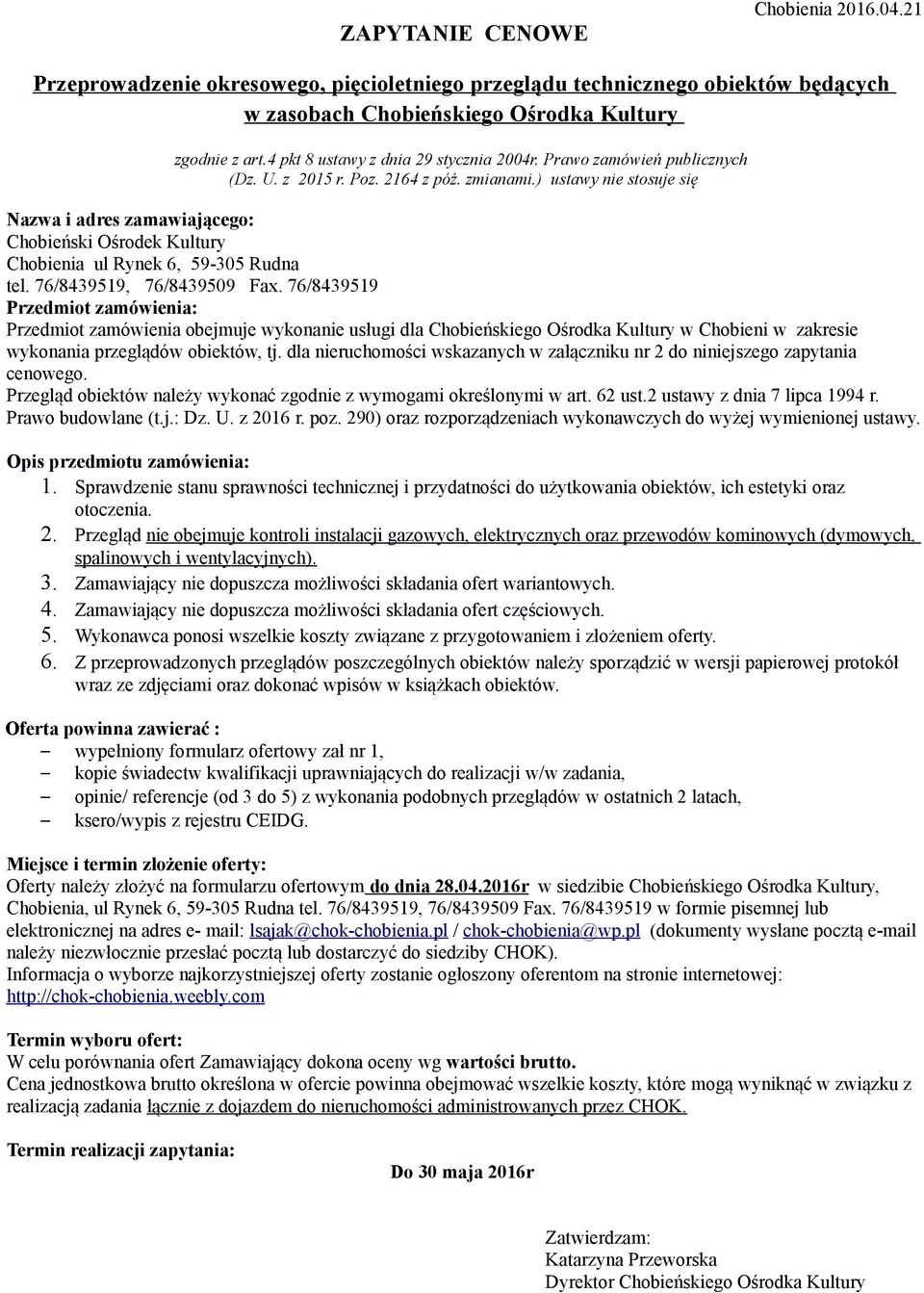 ) ustawy nie stosuje się Nazwa i adres zamawiającego: Chobieński Ośrodek Kultury Chobienia ul Rynek 6, tel. 76/8439519, 76/8439509 Fax.