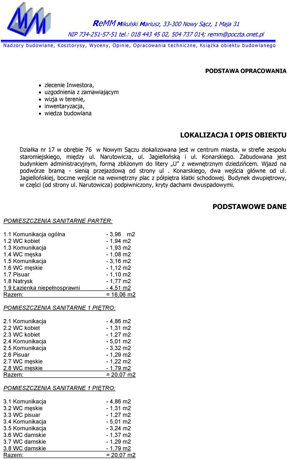 Zabudowana jest budynkiem administracyjnym, formą zbliżonym do litery U z wewnętrznym dziedzińcem. Wjazd na podwórze bramą - sienią przejazdową od strony ul. Konarskiego, dwa wejścia główne od ul.