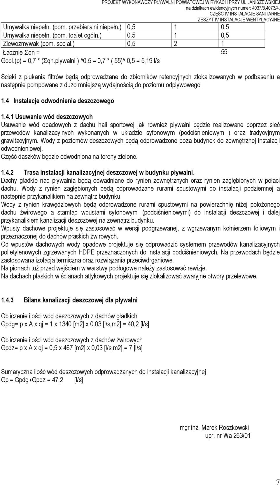 pływalni ) ^0,5 = 0,7 * ( 55)^ 0,5 = 5,19 l/s Ścieki z płukania filtrów będą odprowadzane do zbiorników retencyjnych zlokalizowanych w podbaseniu a następnie pompowane z duŝo mniejszą wydajnością do