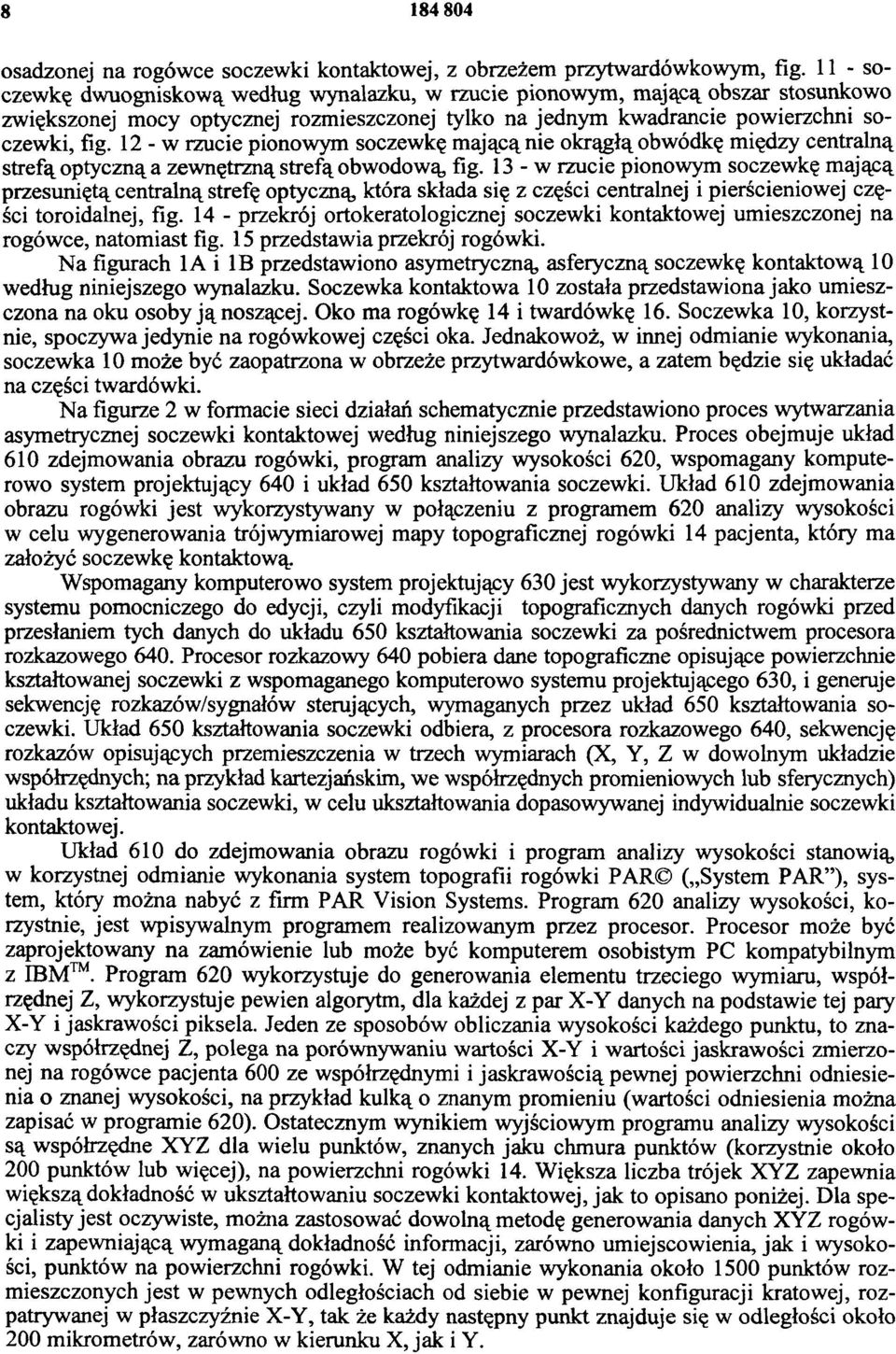 12 - w rzucie pionowym soczewkę mającą nie okrągłą obwódkę między centralną strefą optyczną a zewnętrzną strefą obwodową, fig.