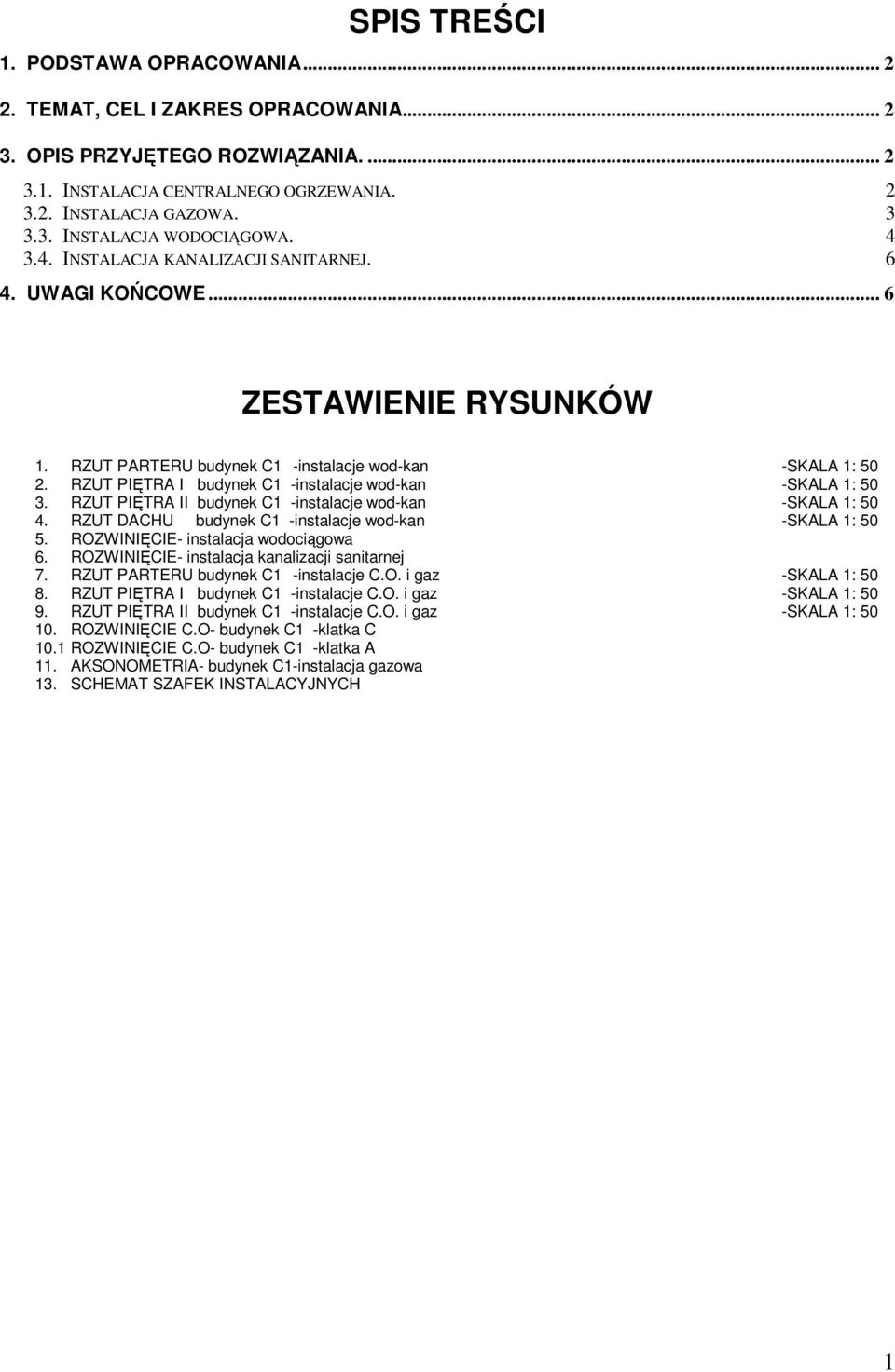 RZUT PIĘTRA I budynek C1 -instalacje wod-kan -SKALA 1: 50 3. RZUT PIĘTRA II budynek C1 -instalacje wod-kan -SKALA 1: 50 4. RZUT DACHU budynek C1 -instalacje wod-kan -SKALA 1: 50 5.