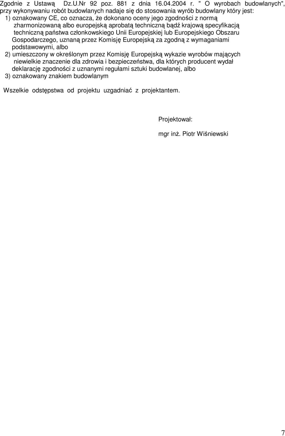 zharmonizowaną albo europejską aprobatą techniczną bądź krajową specyfikacją techniczną państwa członkowskiego Unii Europejskiej lub Europejskiego Obszaru Gospodarczego, uznaną przez Komisję