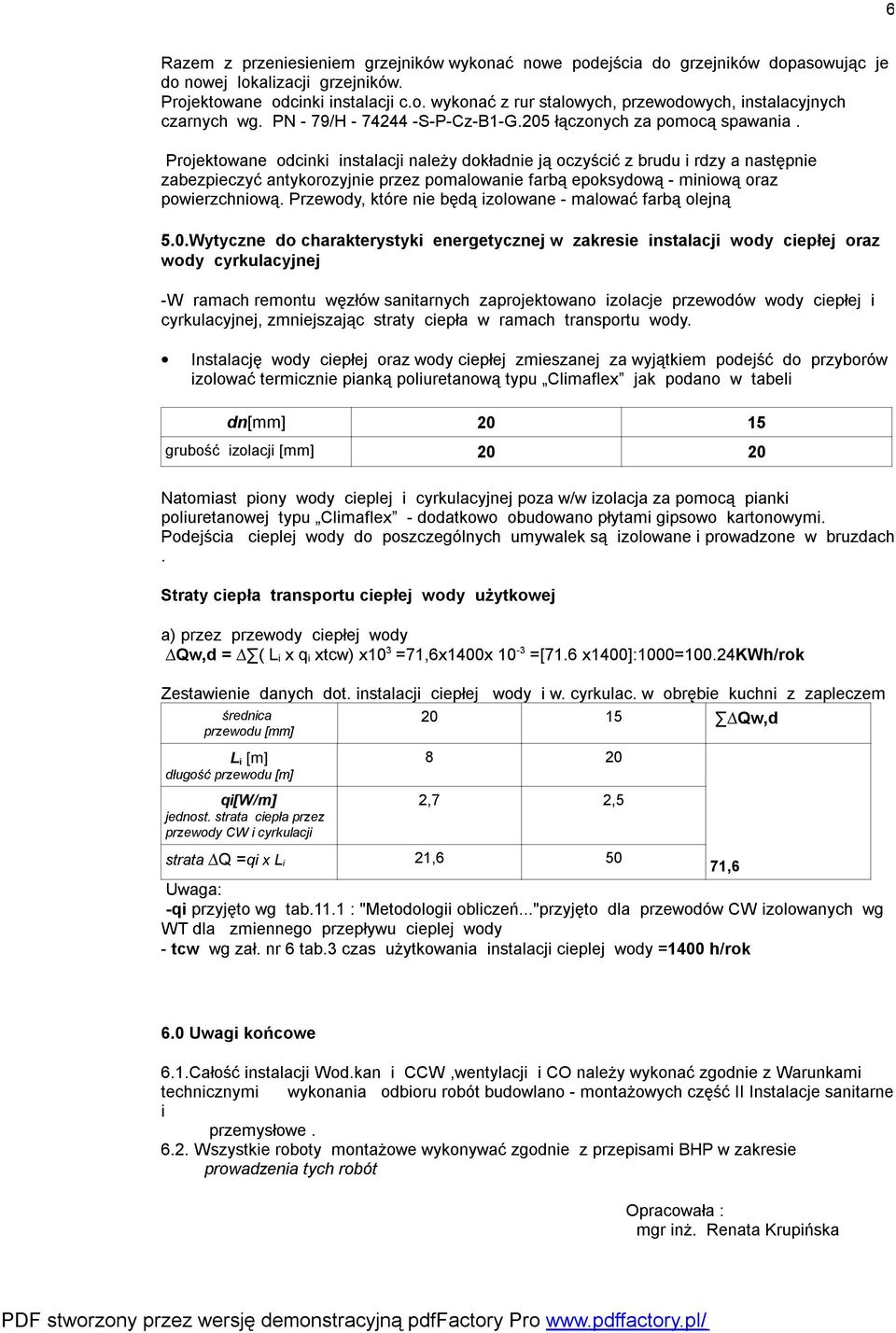 Projektowane odcinki instalacji należy dokładnie ją oczyścić z brudu i rdzy a następnie zabezpieczyć antykorozyjnie przez pomalowanie farbą epoksydową - miniową oraz powierzchniową.