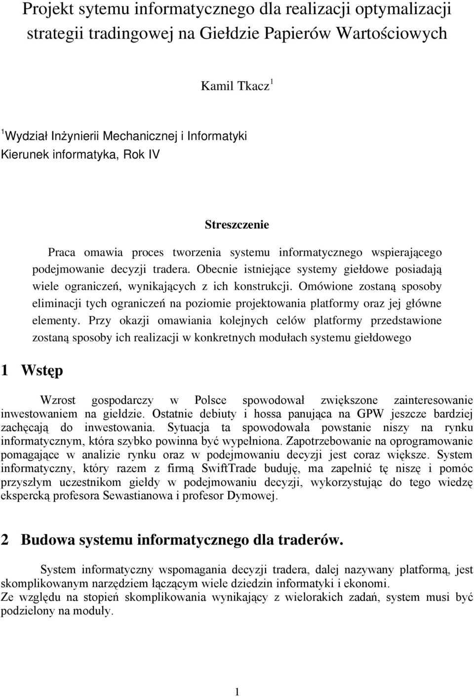 Obecnie istniejące systemy giełdowe posiadają wiele ograniczeń, wynikających z ich konstrukcji.