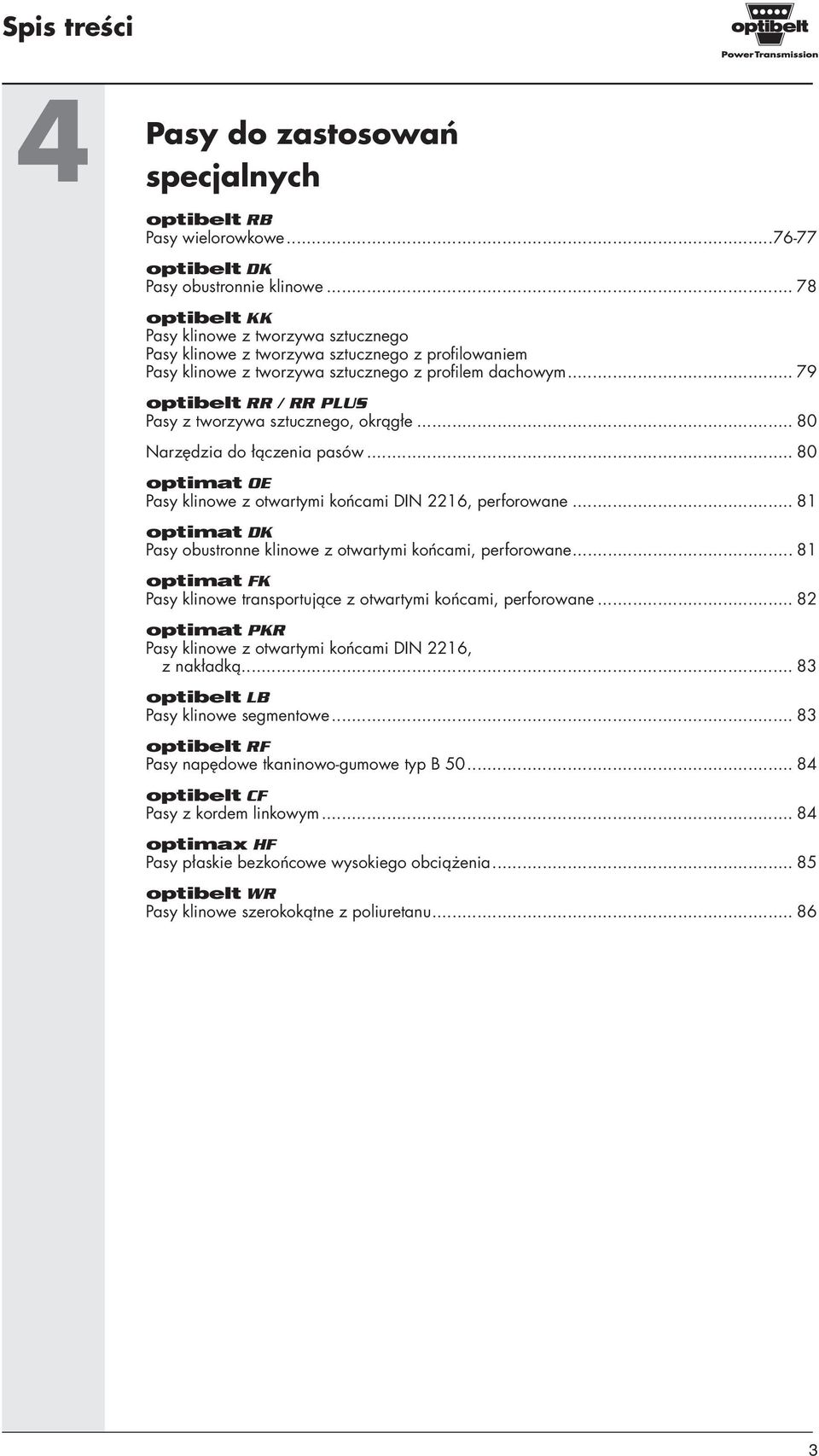 .. 79 optibelt RR / RR PLUS Pasy z tworzywa sztucznego, okrągłe... 80 Narzędzia do łączenia pasów... 80 optimat OE Pasy klinowe z otwartymi końcami DIN 2216, perforowane.
