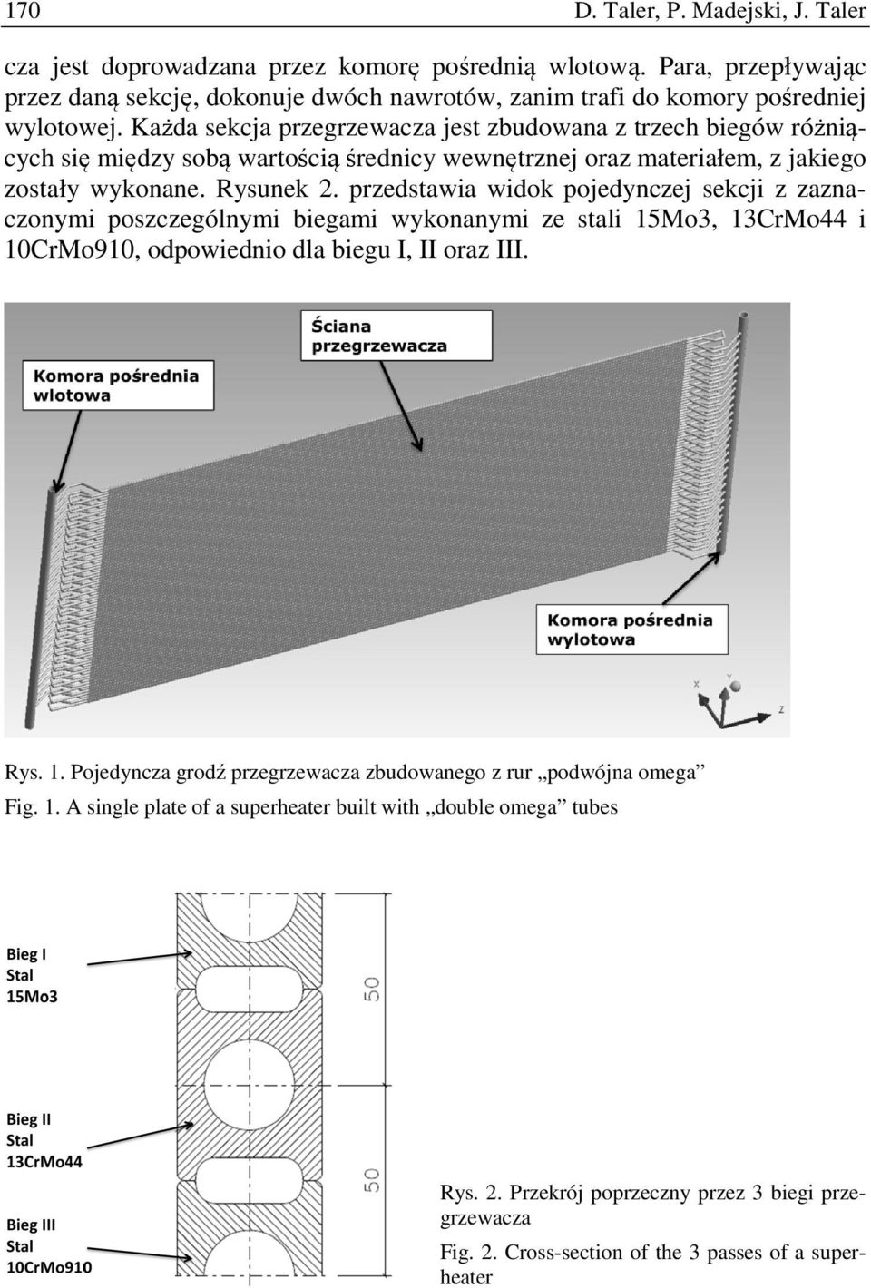 przedstawia widok pojedynczej sekcji z zaznaczonymi poszczególnymi biegami wykonanymi ze stali 15Mo3, 13CrMo44 i 10CrMo910, odpowiednio dla biegu I, II oraz III. Rys. 1. Pojedyncza grodź przegrzewacza zbudowanego z rur podwójna omega Fig.