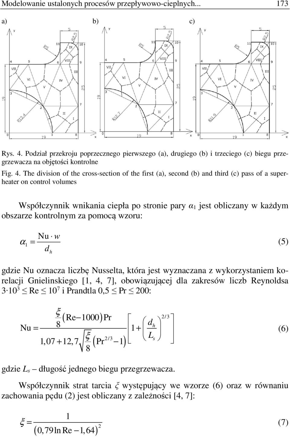 The division of the cross-section of the first (a), second (b) and third (c) pass of a superheater on control volumes Współczynnik wnikania ciepła po stronie pary α 1 jest obliczany w każdym obszarze
