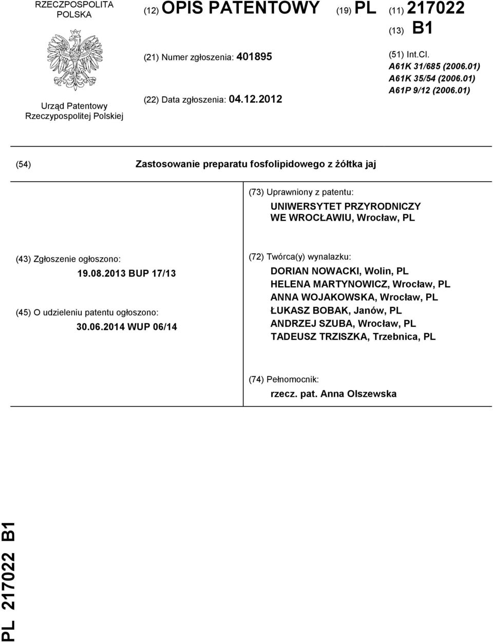 01) (54) Zastosowanie preparatu fosfolipidowego z żółtka jaj (73) Uprawniony z patentu: UNIWERSYTET PRZYRODNICZY WE WROCŁAWIU, Wrocław, PL (43) Zgłoszenie ogłoszono: 19.08.