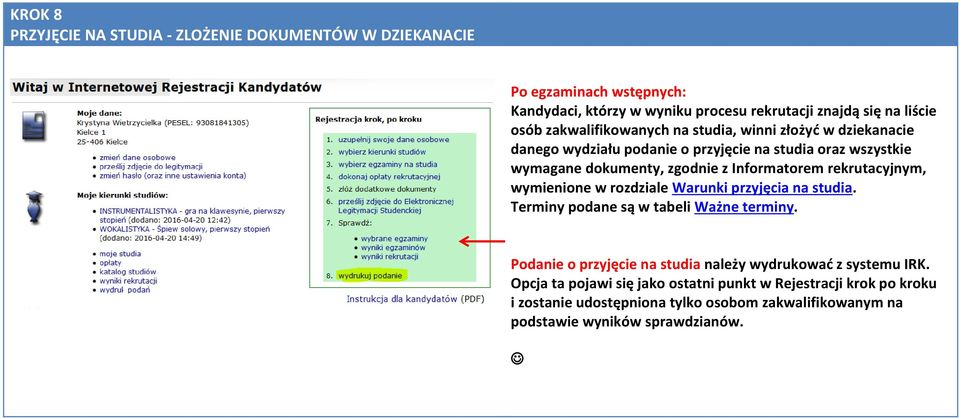 rekrutacyjnym, wymienione w rozdziale Warunki przyjęcia na studia. Terminy podane są w tabeli Ważne terminy.