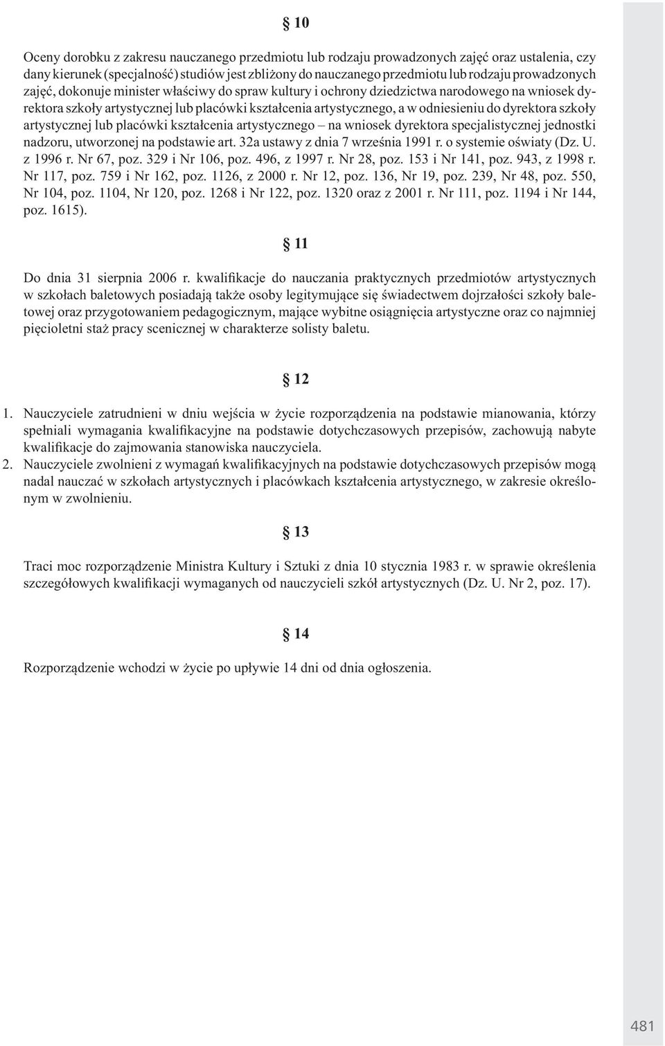 artystycznej lub placówki kszta cenia artystycznego na wniosek dyrektora specjalistycznej jednostki nadzoru, utworzonej na podstawie art. 32a ustawy z dnia 7 wrze nia 1991 r. o systemie o wiaty (Dz.