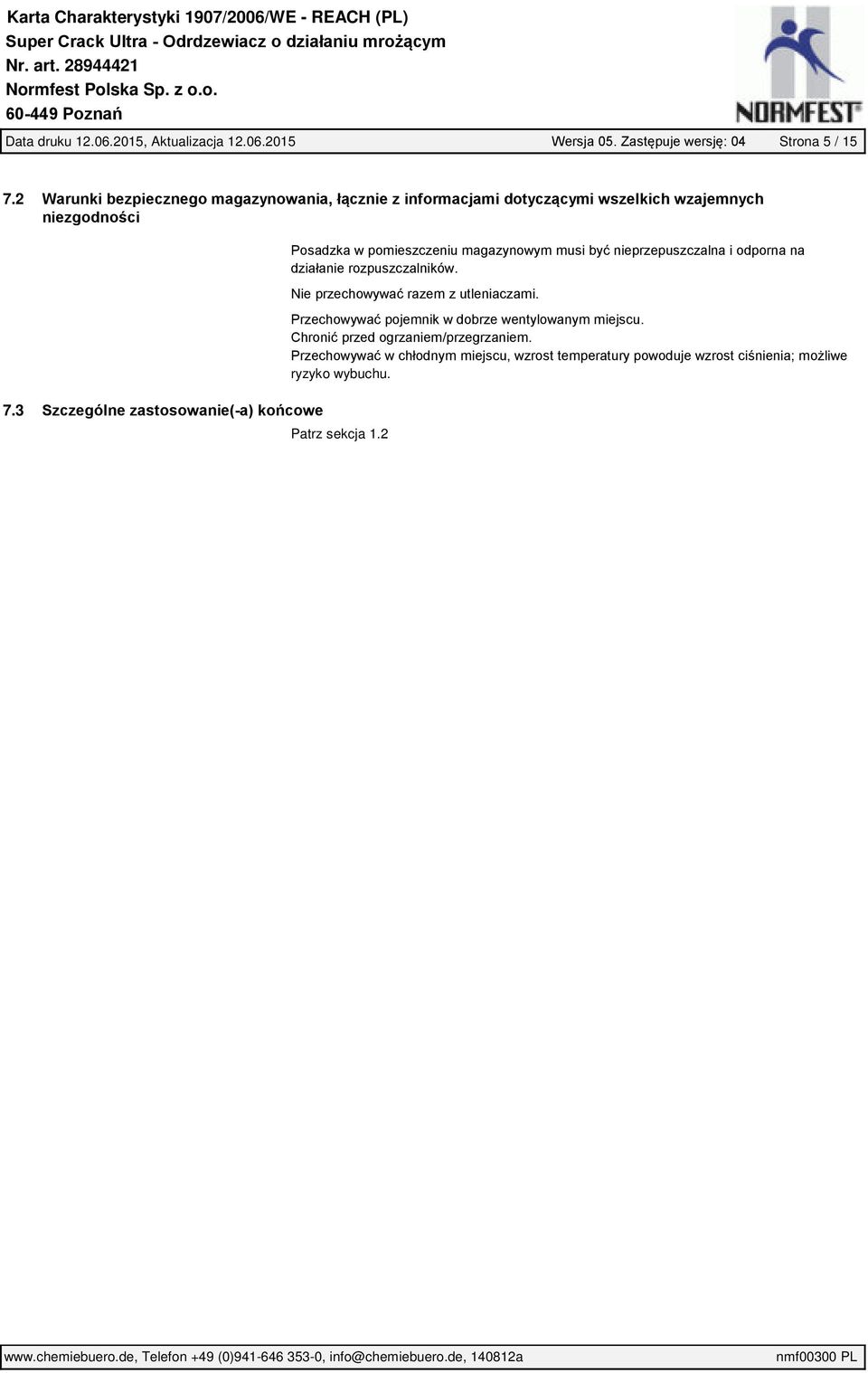 być nieprzepuszczalna i odporna na działanie rozpuszczalników. Nie przechowywać razem z utleniaczami.