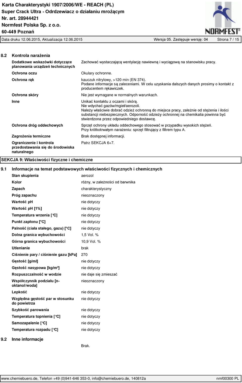 Ochrona rąk kauczuk nitrylowy, >120 min (EN 374). Podane informacje są zaleceniami. W celu uzyskania dalszych danych prosimy o kontakt z producentem rękawiczek.