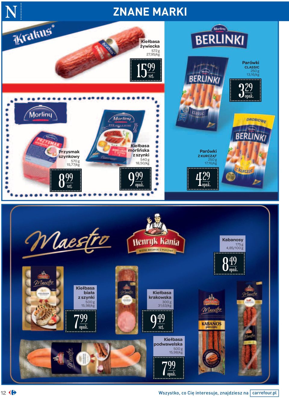 KURCZĄT 250 g 17,16/ 4 29 Kabanosy 175 g 4,85/100 g 8 49 Kiełbasa biała z szynki