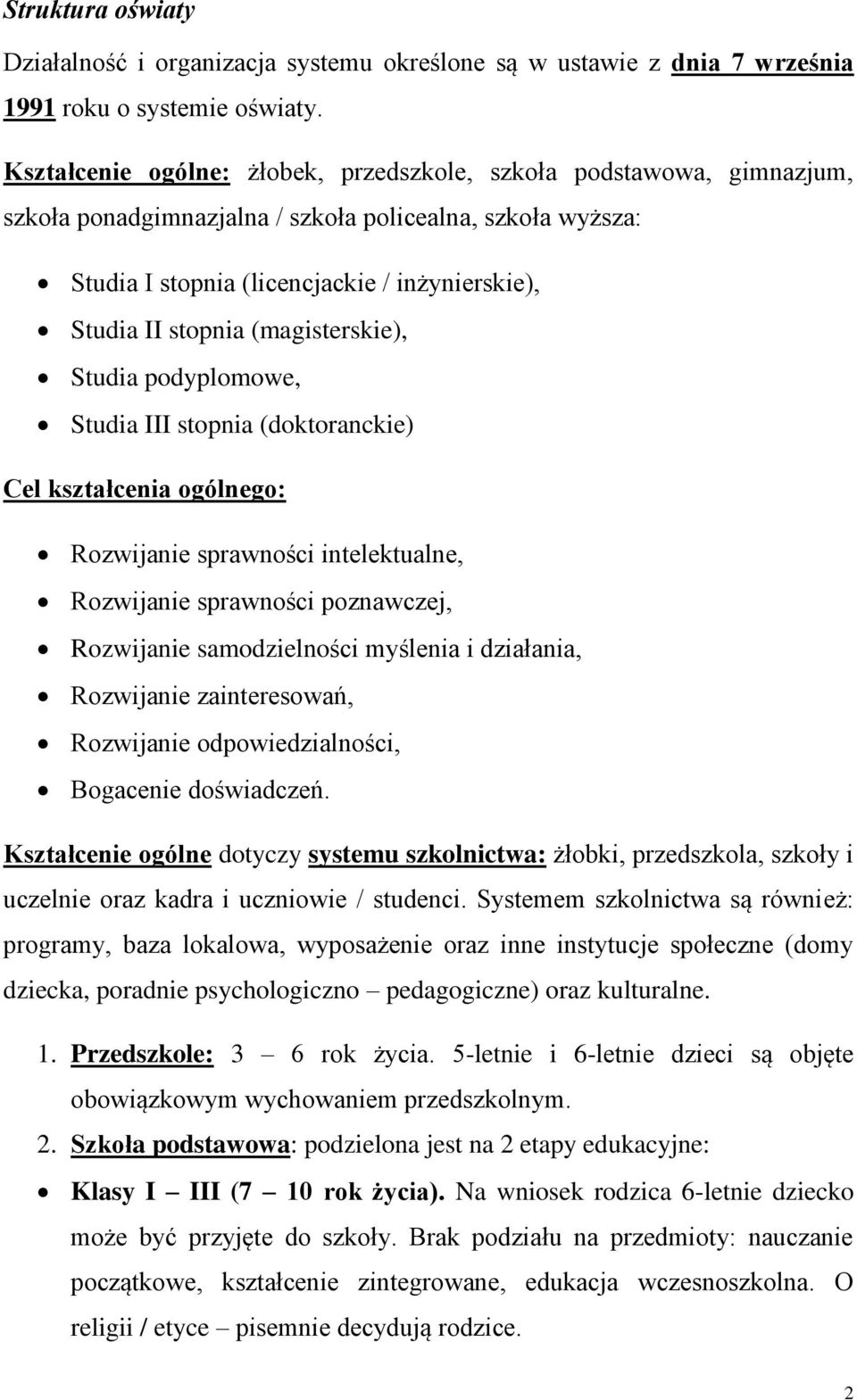 (magisterskie), Studia podyplomowe, Studia III stopnia (doktoranckie) Cel kształcenia ogólnego: Rozwijanie sprawności intelektualne, Rozwijanie sprawności poznawczej, Rozwijanie samodzielności