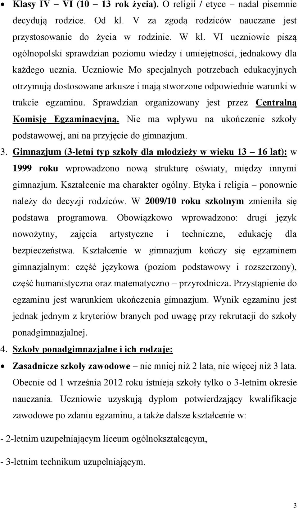 Uczniowie Mo specjalnych potrzebach edukacyjnych otrzymują dostosowane arkusze i mają stworzone odpowiednie warunki w trakcie egzaminu.