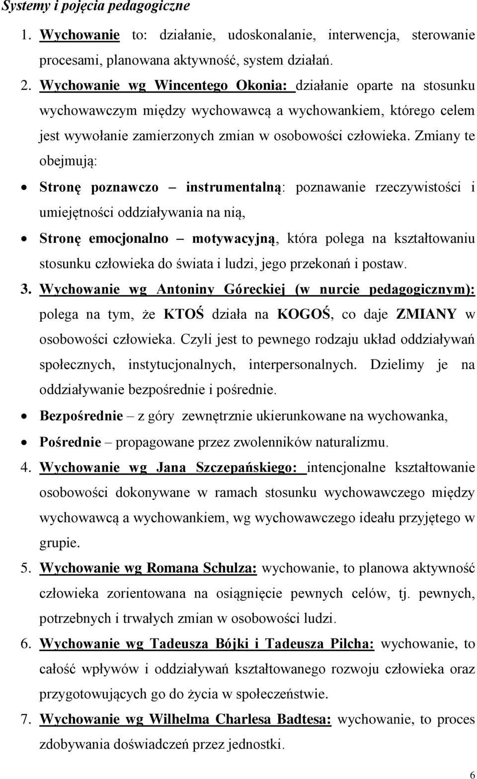 Zmiany te obejmują: Stronę poznawczo instrumentalną: poznawanie rzeczywistości i umiejętności oddziaływania na nią, Stronę emocjonalno motywacyjną, która polega na kształtowaniu stosunku człowieka do