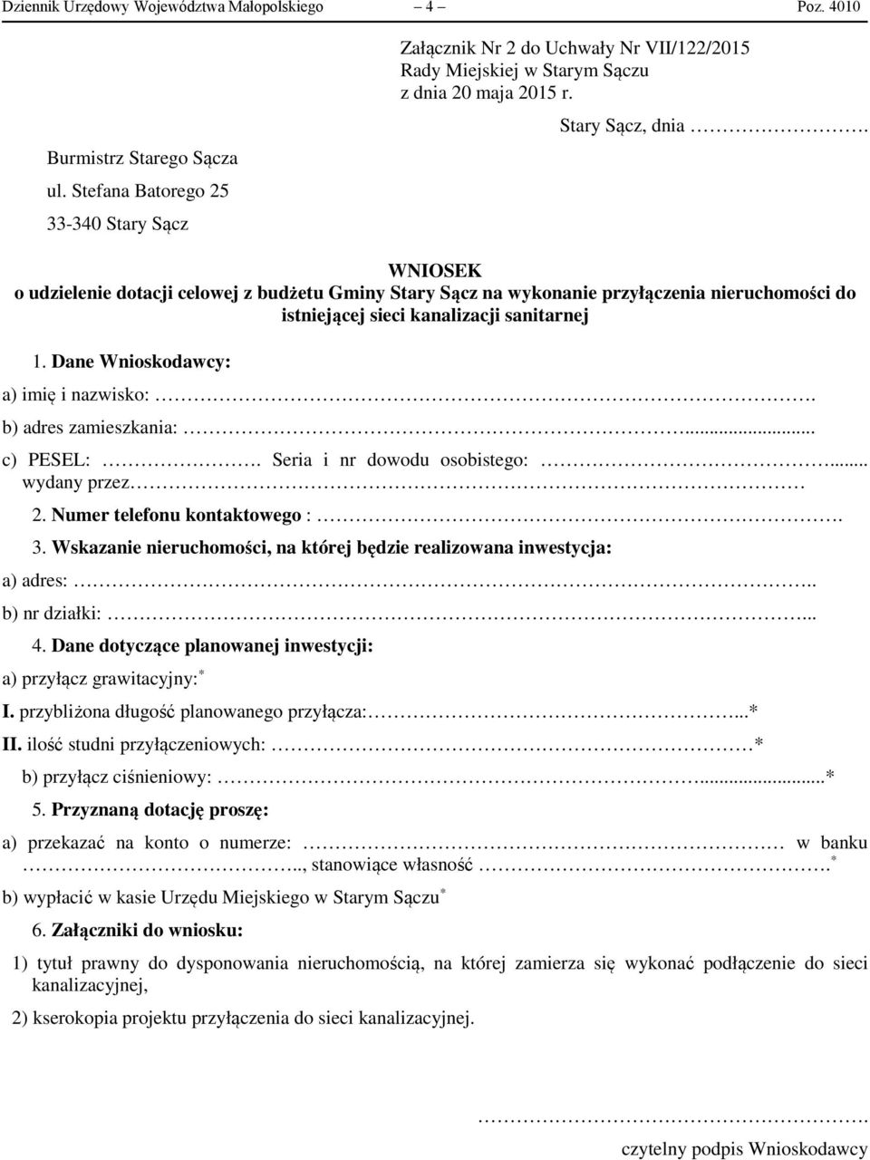 WNIOSEK o udzielenie dotacji celowej z budżetu Gminy Stary Sącz na wykonanie przyłączenia nieruchomości do istniejącej sieci kanalizacji sanitarnej 1. Dane Wnioskodawcy: a) imię i nazwisko:.