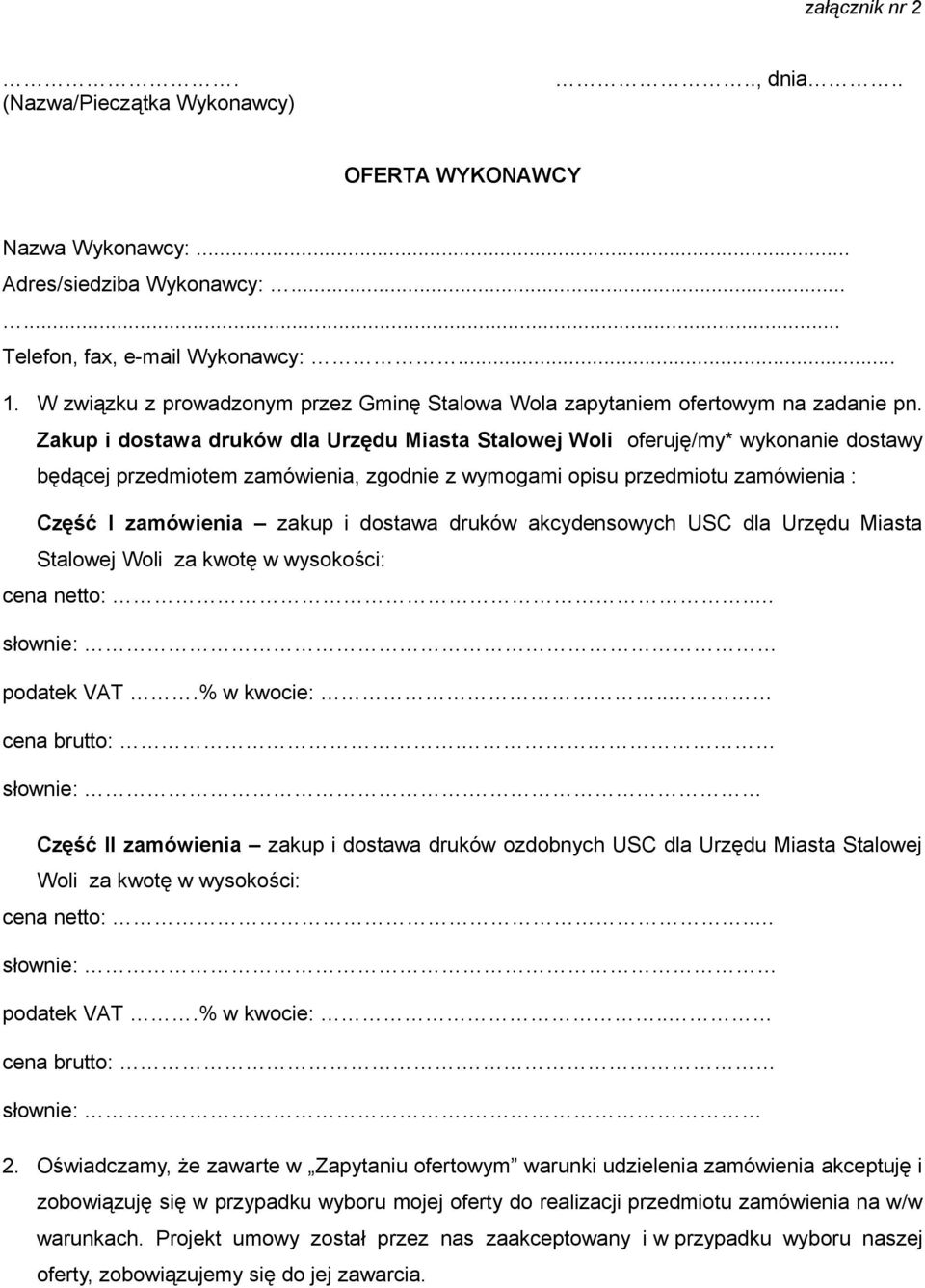 Zakup i dostawa druków dla Urzędu Miasta Stalowej Woli oferuję/my* wykonanie dostawy będącej przedmiotem zamówienia, zgodnie z wymogami opisu przedmiotu zamówienia : Część I zamówienia zakup i