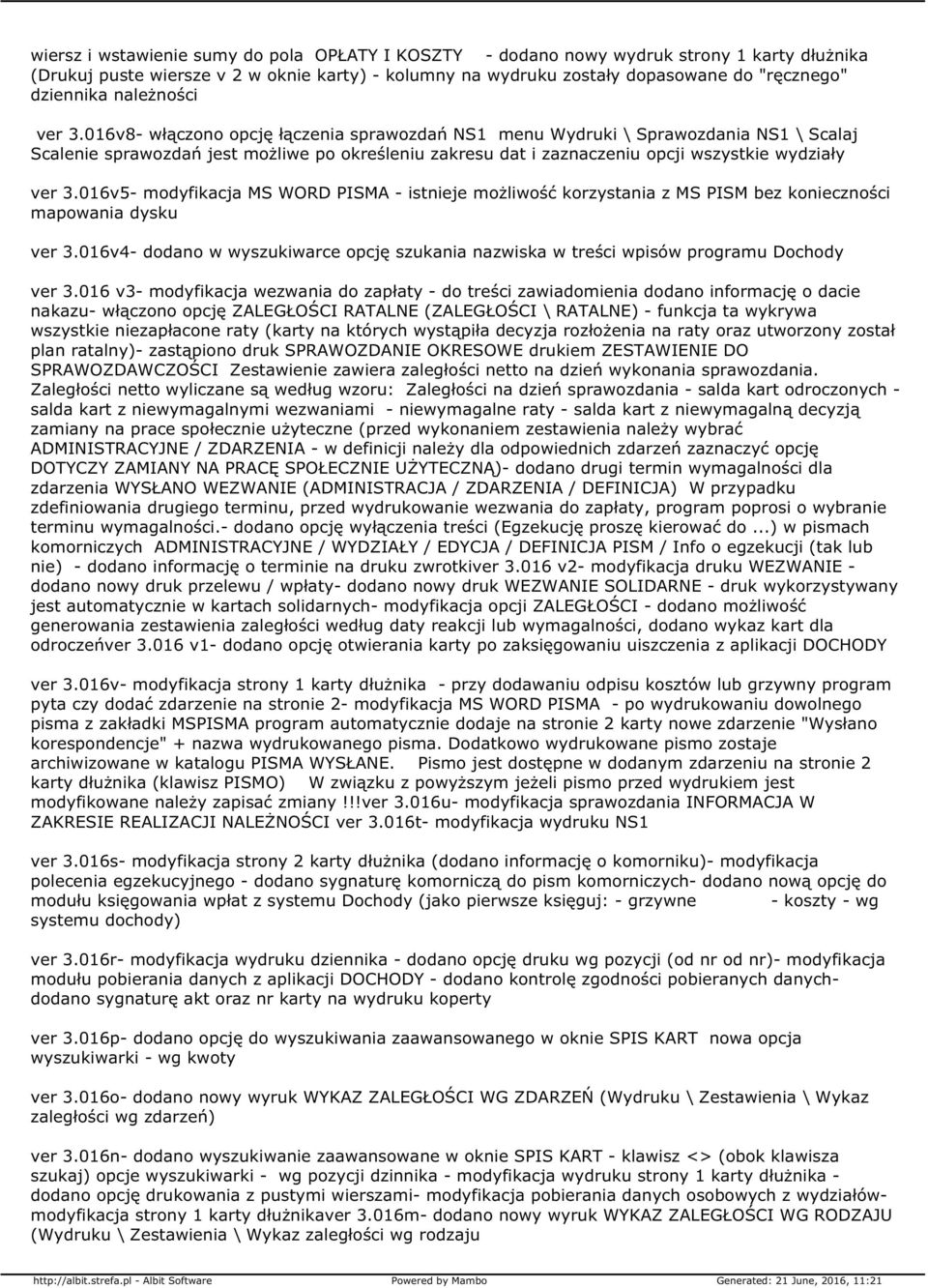 016v8- włączono opcję łączenia sprawozdań NS1 menu Wydruki \ Sprawozdania NS1 \ Scalaj Scalenie sprawozdań jest możliwe po określeniu zakresu dat i zaznaczeniu opcji wszystkie wydziały ver 3.