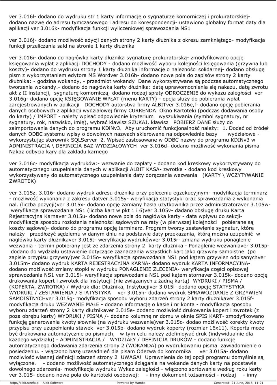 016k- modyfikacja funkcji wyliczeniowej sprawozdania NS1 016j- dodano możliwość edycji danych strony 2 karty dłużnika z okresu zamkniętego- modyfikacja funkcji przeliczania sald na stronie 1 karty