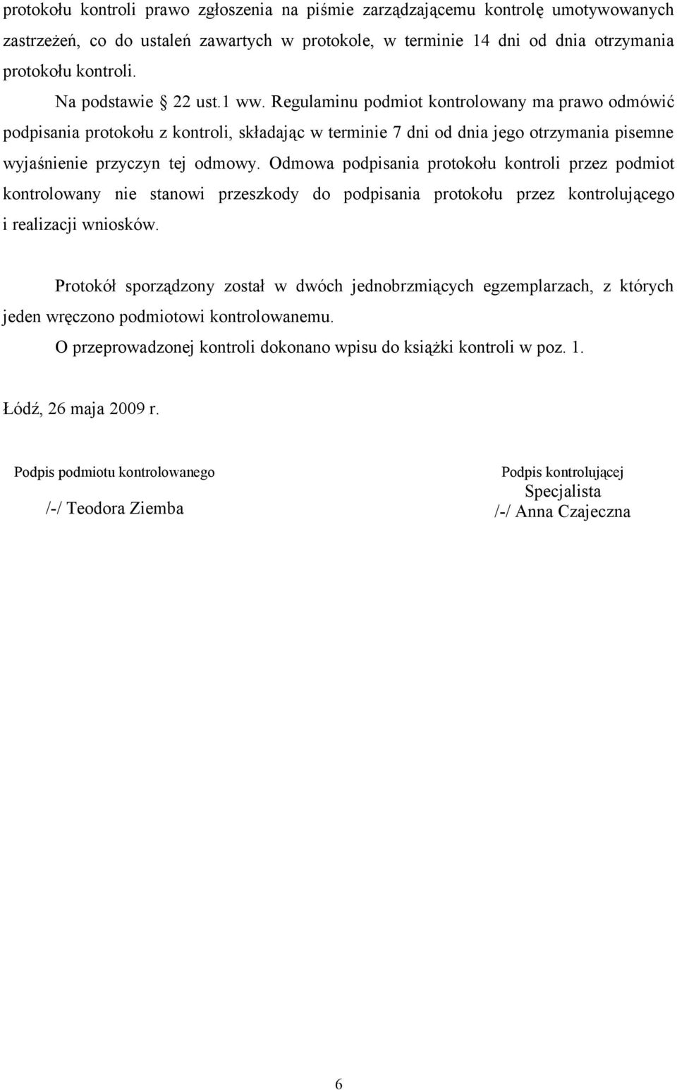 Odmowa podpisania protokołu kontroli przez podmiot kontrolowany nie stanowi przeszkody do podpisania protokołu przez kontrolującego i realizacji wniosków.