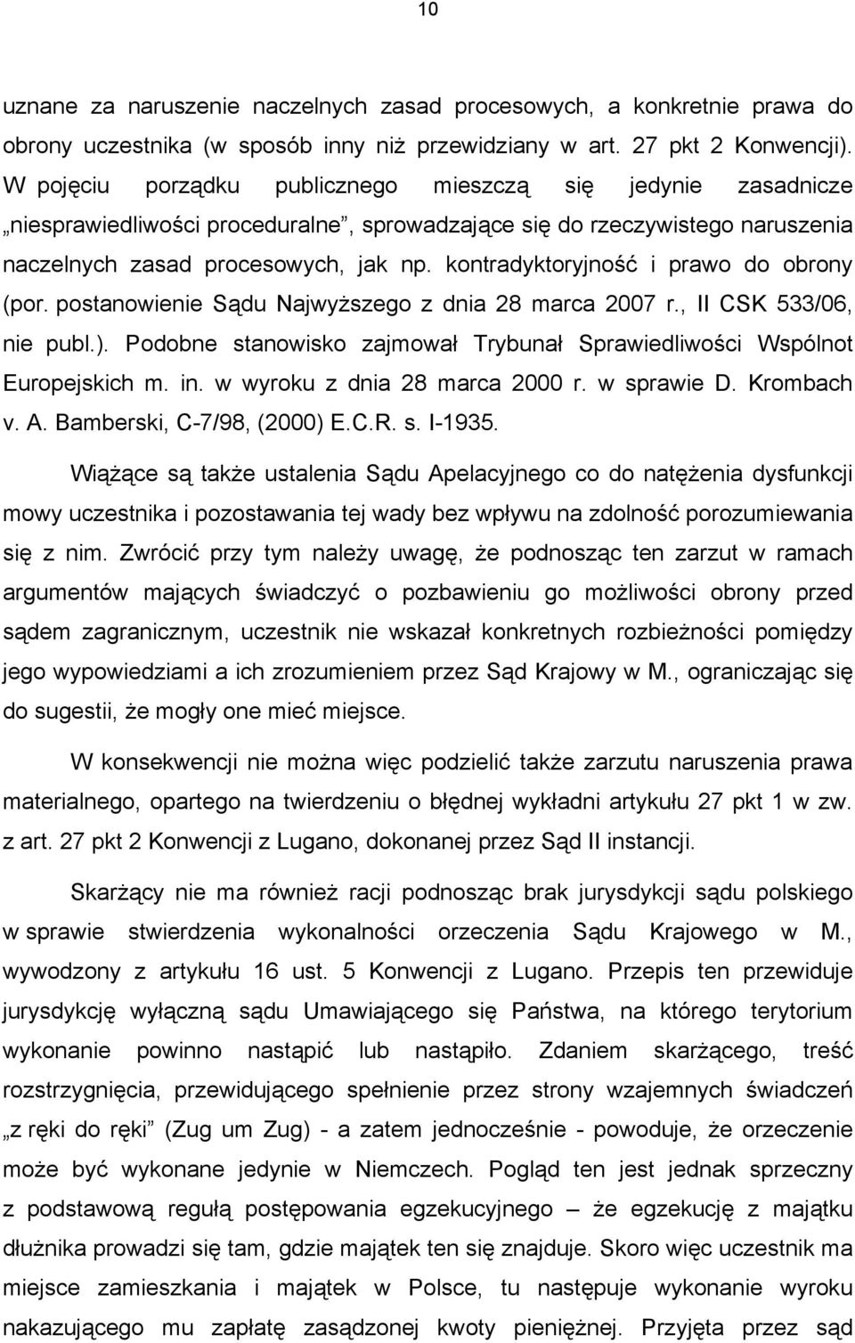 kontradyktoryjność i prawo do obrony (por. postanowienie Sądu Najwyższego z dnia 28 marca 2007 r., II CSK 533/06, nie publ.).