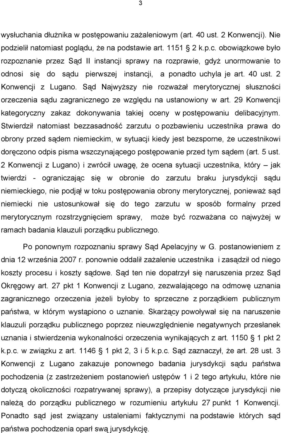 29 Konwencji kategoryczny zakaz dokonywania takiej oceny w postępowaniu delibacyjnym.