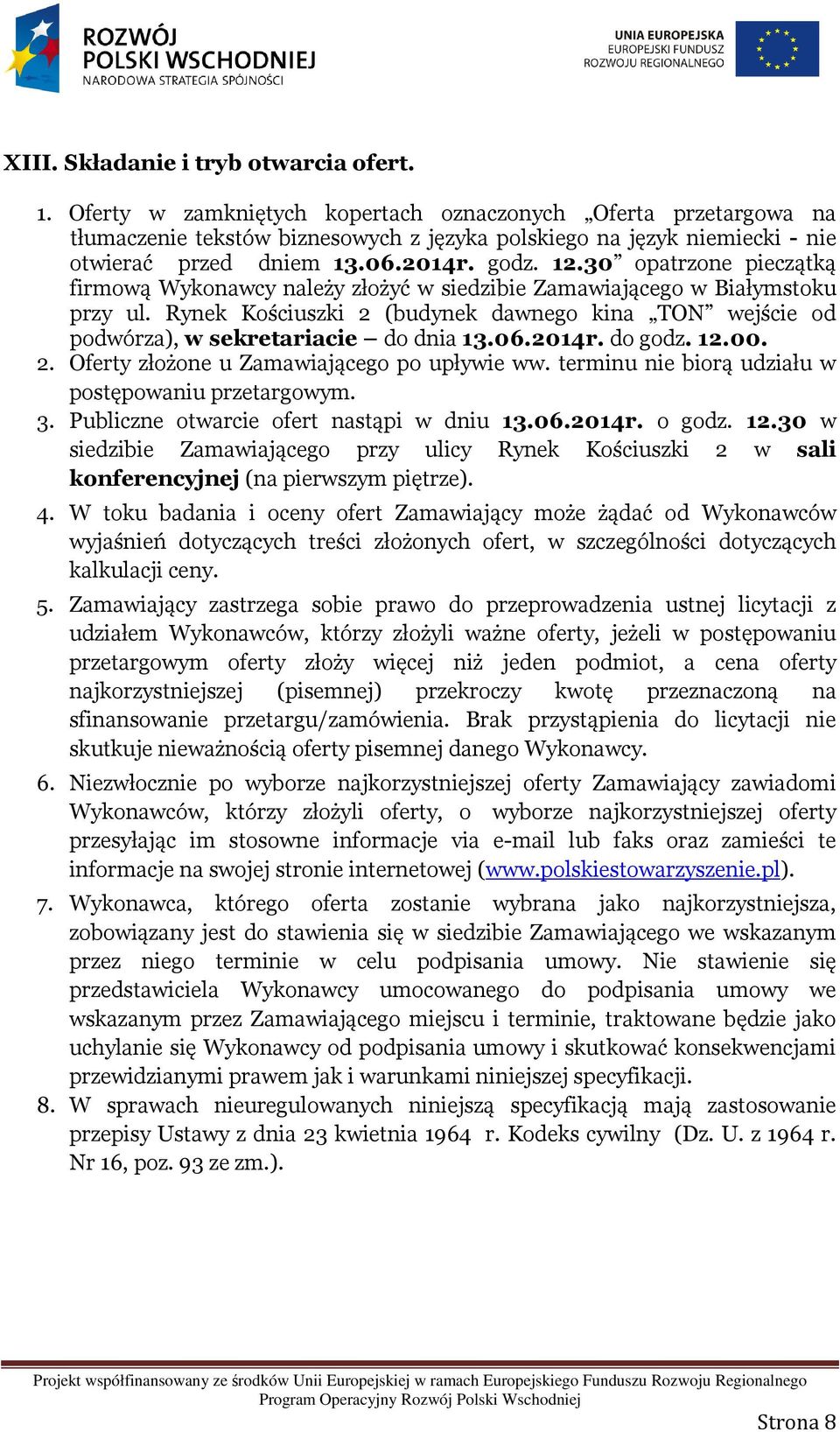 30 opatrzone pieczątką firmową Wykonawcy należy złożyć w siedzibie Zamawiającego w Białymstoku przy ul. Rynek Kościuszki 2 (budynek dawnego kina TON wejście od podwórza), w sekretariacie do dnia 13.