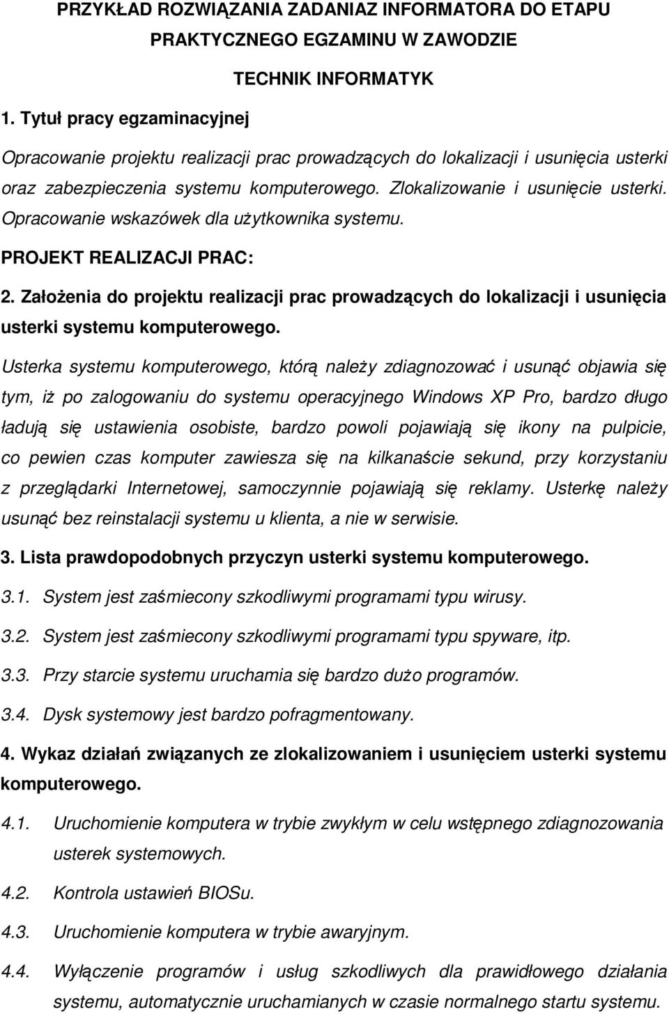 Opracowanie wskazówek dla uytkownika systemu. PROJEKT REALIZACJI PRAC: 2. Załoenia do projektu realizacji prac prowadzcych do lokalizacji i usunicia usterki systemu komputerowego.