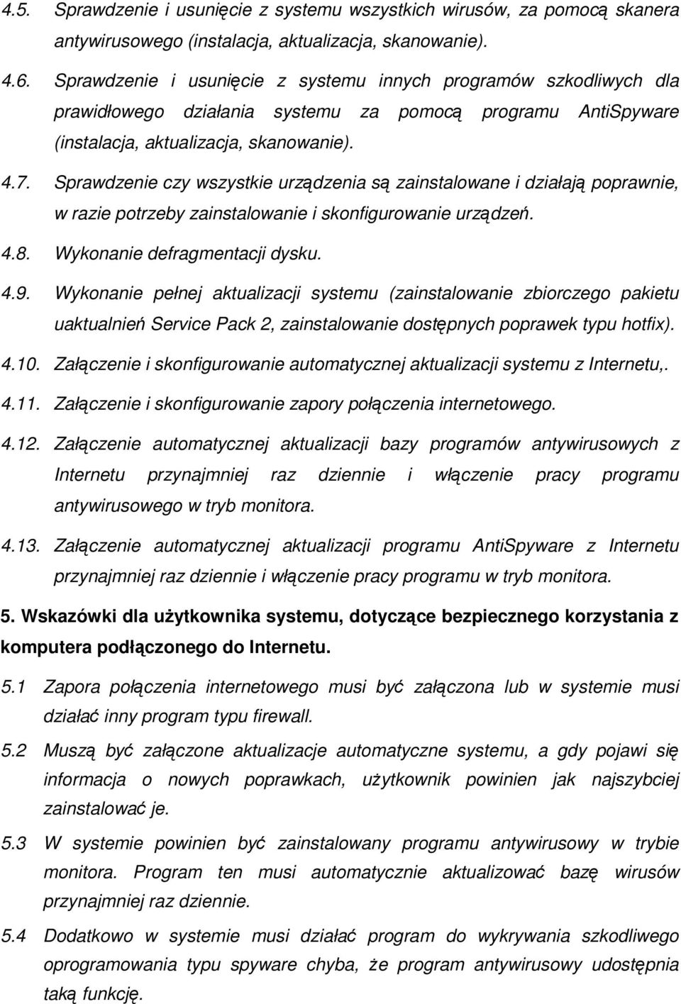 Sprawdzenie czy wszystkie urzdzenia s zainstalowane i działaj poprawnie, w razie potrzeby zainstalowanie i skonfigurowanie urzdze. 4.8. Wykonanie defragmentacji dysku. 4.9.