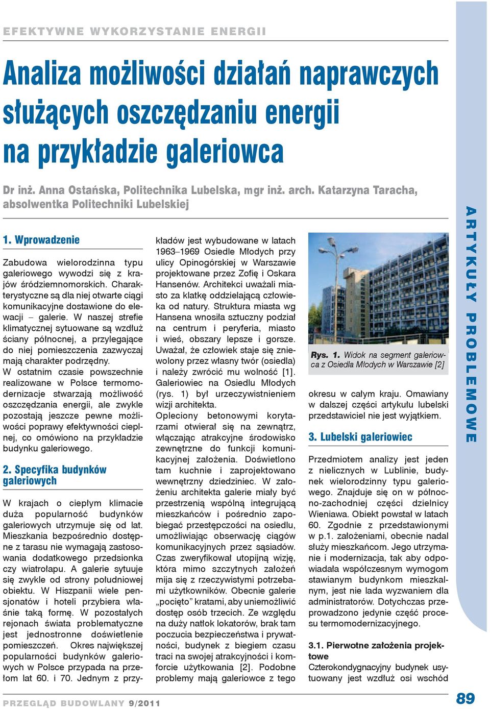 Charakterystyczne są dla niej otwarte ciągi komunikacyjne dostawione do elewacji galerie.