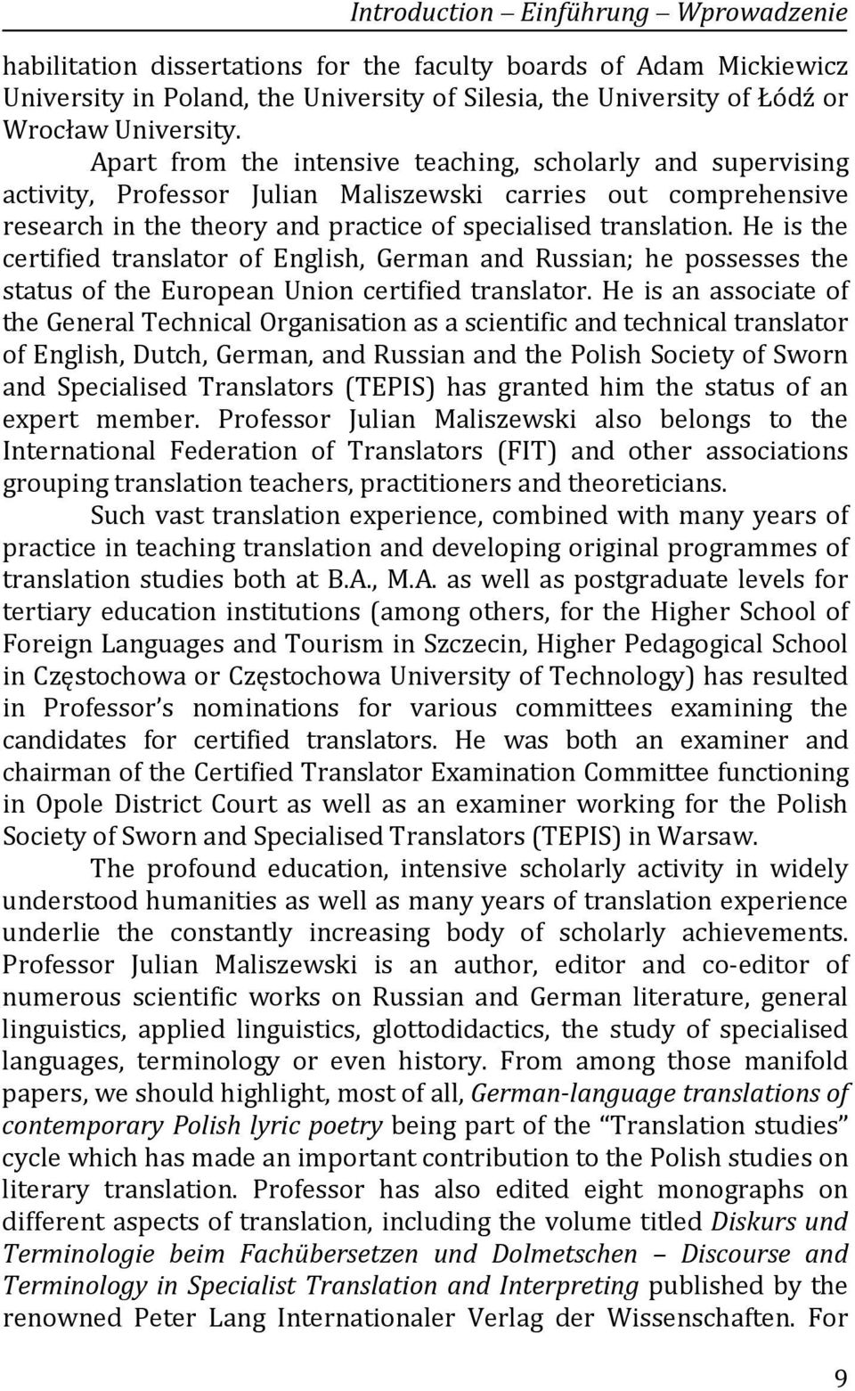 He is the certified translator of English, German and Russian; he possesses the status of the European Union certified translator.