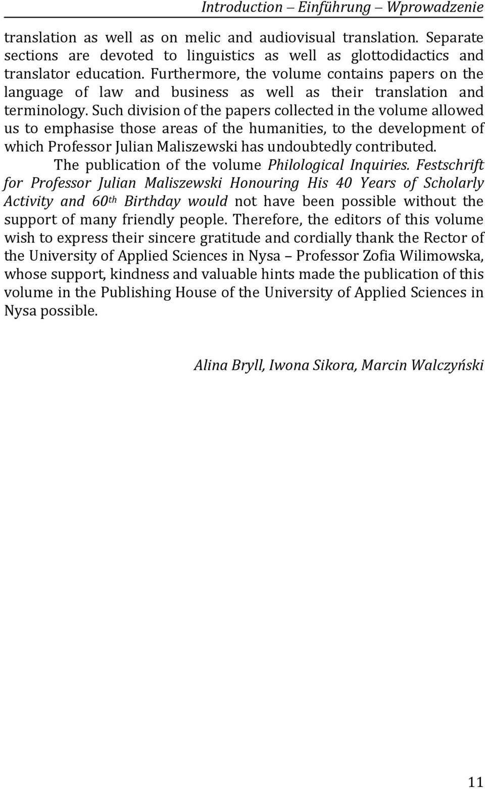 Such division of the papers collected in the volume allowed us to emphasise those areas of the humanities, to the development of which Professor Julian Maliszewski has undoubtedly contributed.