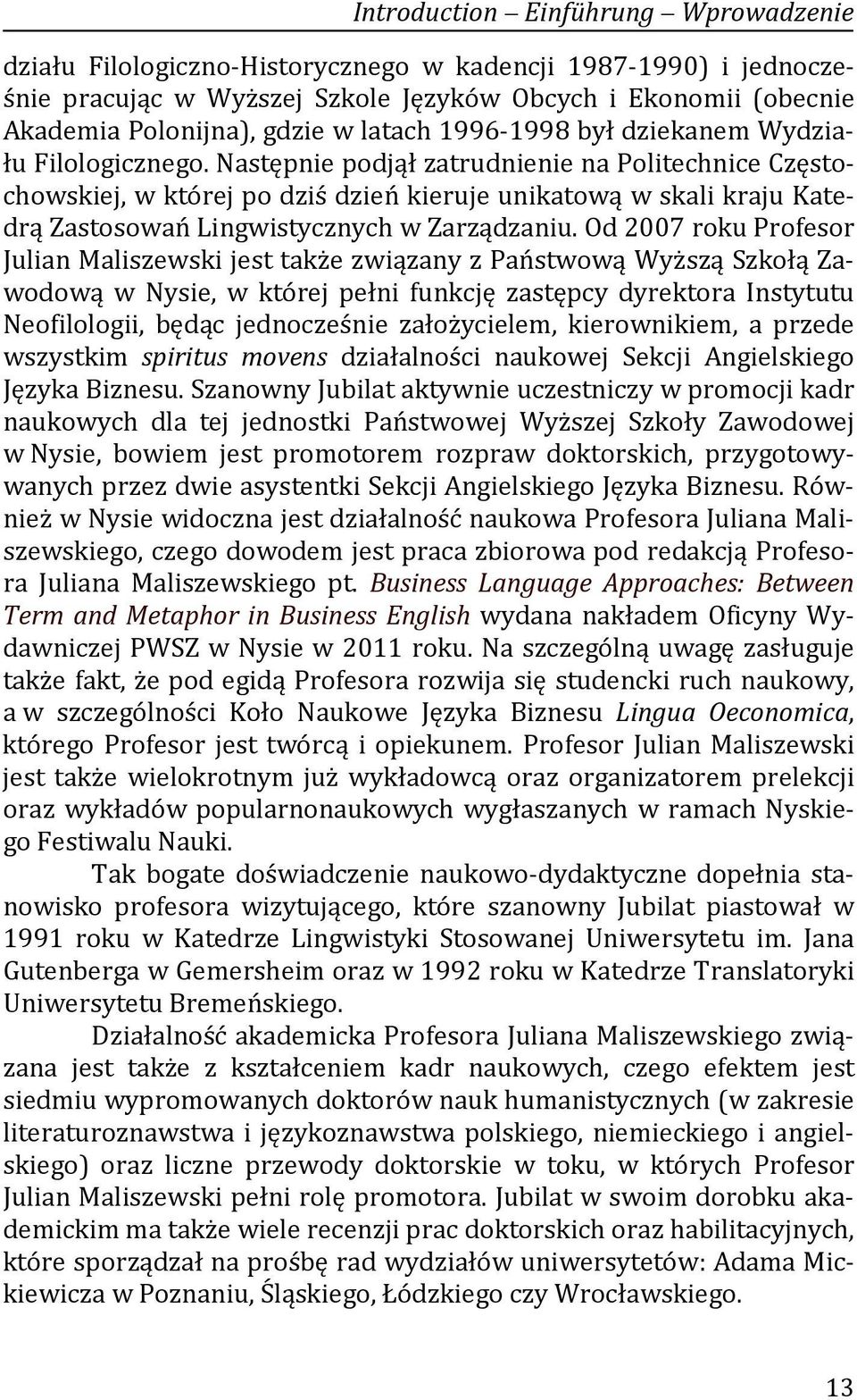 Następnie podjął zatrudnienie na Politechnice Częstochowskiej, w której po dziś dzień kieruje unikatową w skali kraju Katedrą Zastosowań Lingwistycznych w Zarządzaniu.