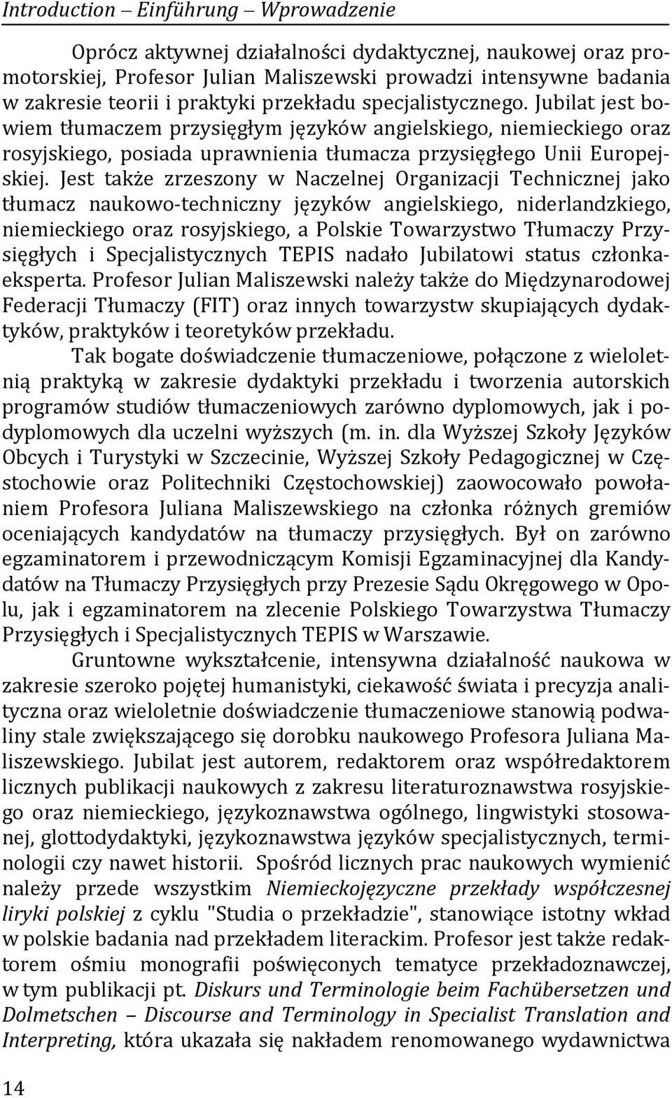 Jest także zrzeszony w Naczelnej Organizacji Technicznej jako tłumacz naukowo-techniczny języków angielskiego, niderlandzkiego, niemieckiego oraz rosyjskiego, a Polskie Towarzystwo Tłumaczy