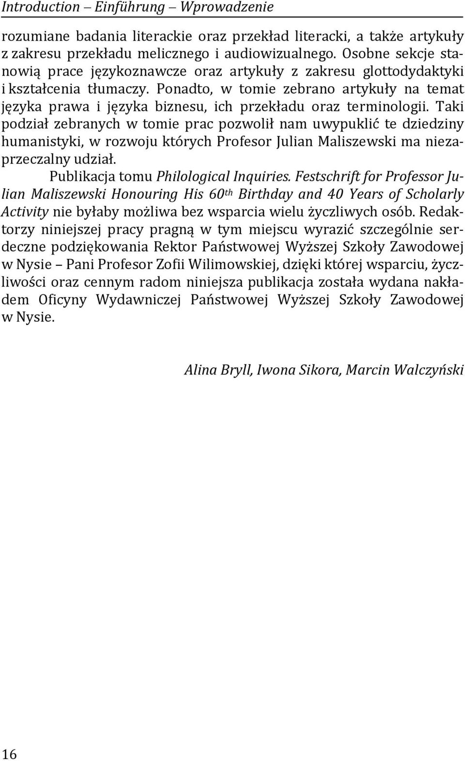 Ponadto, w tomie zebrano artykuły na temat języka prawa i języka biznesu, ich przekładu oraz terminologii.