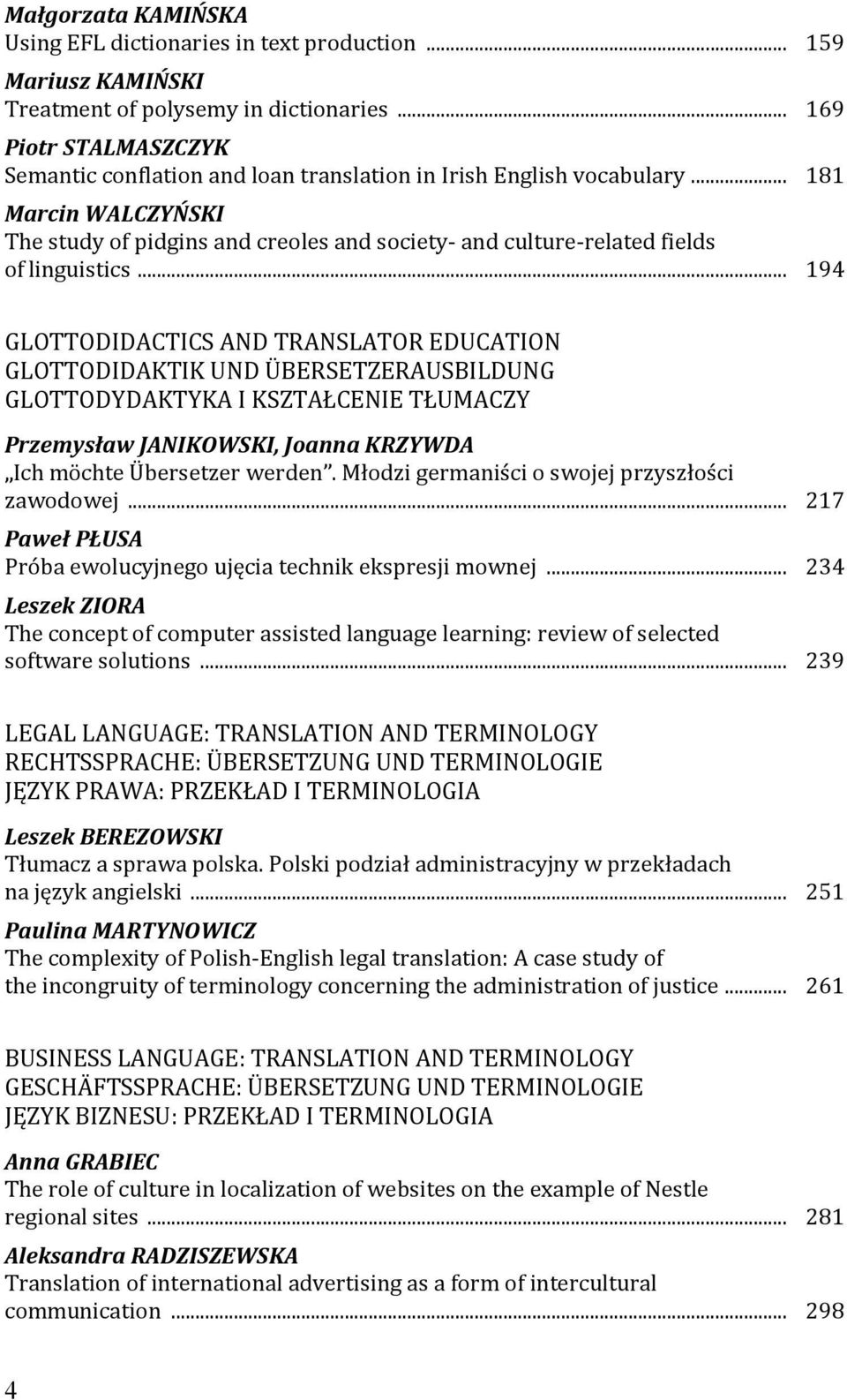 .. 181 Marcin WALCZYŃSKI The study of pidgins and creoles and society- and culture-related fields of linguistics.