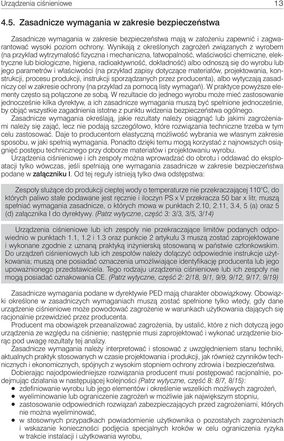 dokładność) albo odnoszą się do wyrobu lub jego parametrów i właściwości (na przykład zapisy dotyczące materiałów, projektowania, konstrukcji, procesu produkcji, instrukcji sporządzanych przez