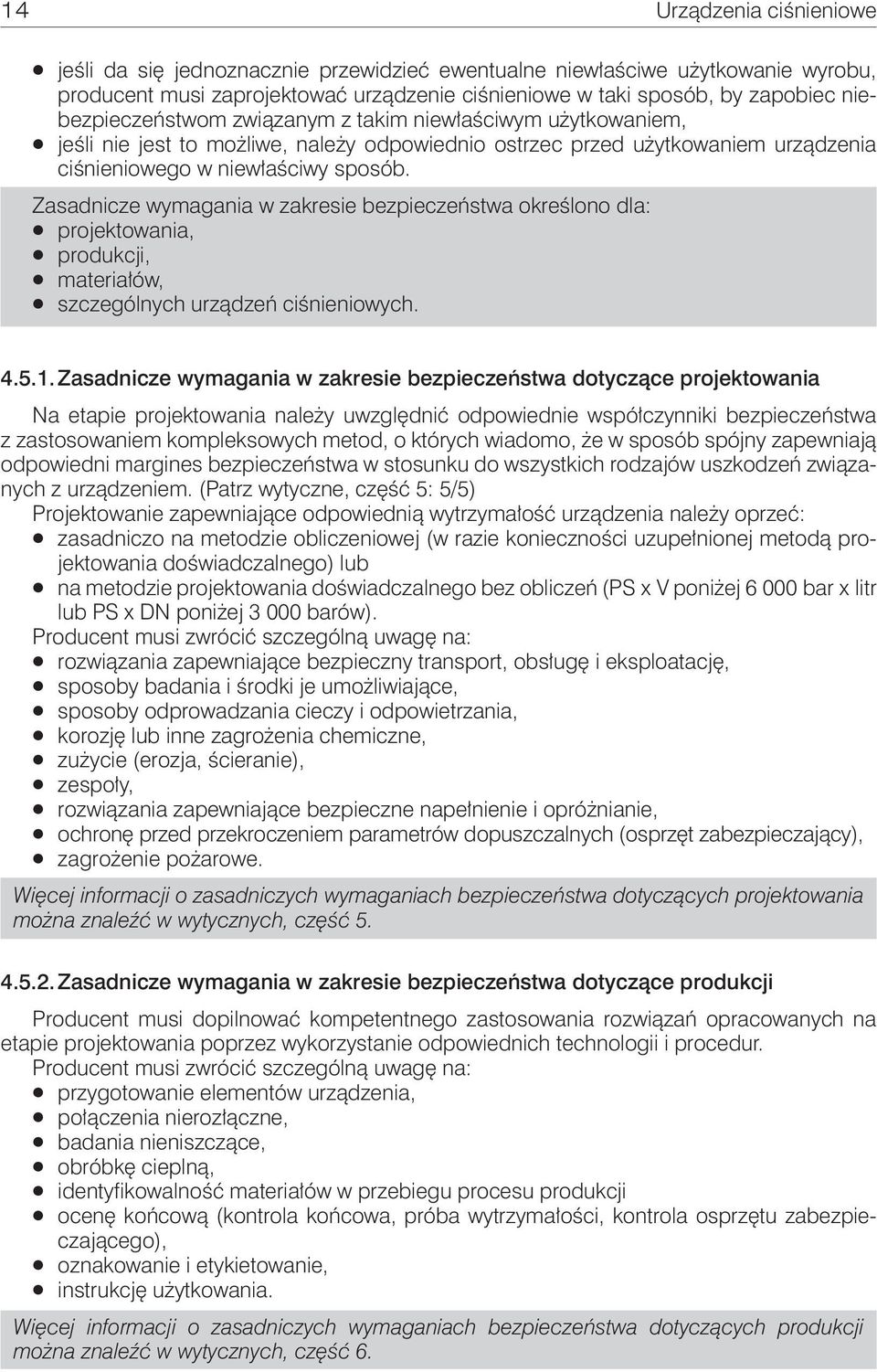 Zasadnicze wymagania w zakresie bezpieczeństwa określono dla: projektowania, produkcji, materiałów, szczególnych urządzeń ciśnieniowych. 4.5.1.