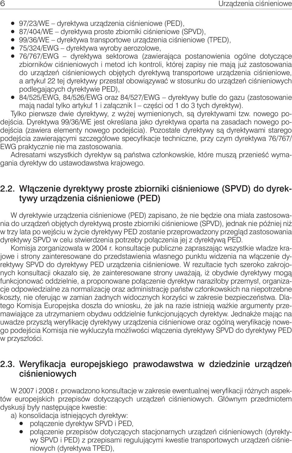 zastosowania do urządzeń ciśnieniowych objętych dyrektywą transportowe urządzenia ciśnieniowe, a artykuł 22 tej dyrektywy przestał obowiązywać w stosunku do urządzeń ciśnieniowych podlegających