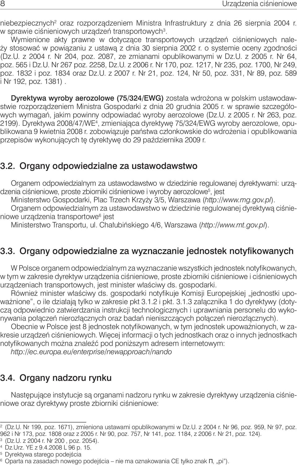 2087, ze zmianami opublikowanymi w Dz.U. z 2005 r. Nr 64, poz. 565 i Dz.U. Nr 267 poz. 2258, Dz.U. z 2006 r. Nr 170, poz. 1217, Nr 235, poz. 1700, Nr 249, poz. 1832 i poz. 1834 oraz Dz.U. z 2007 r.