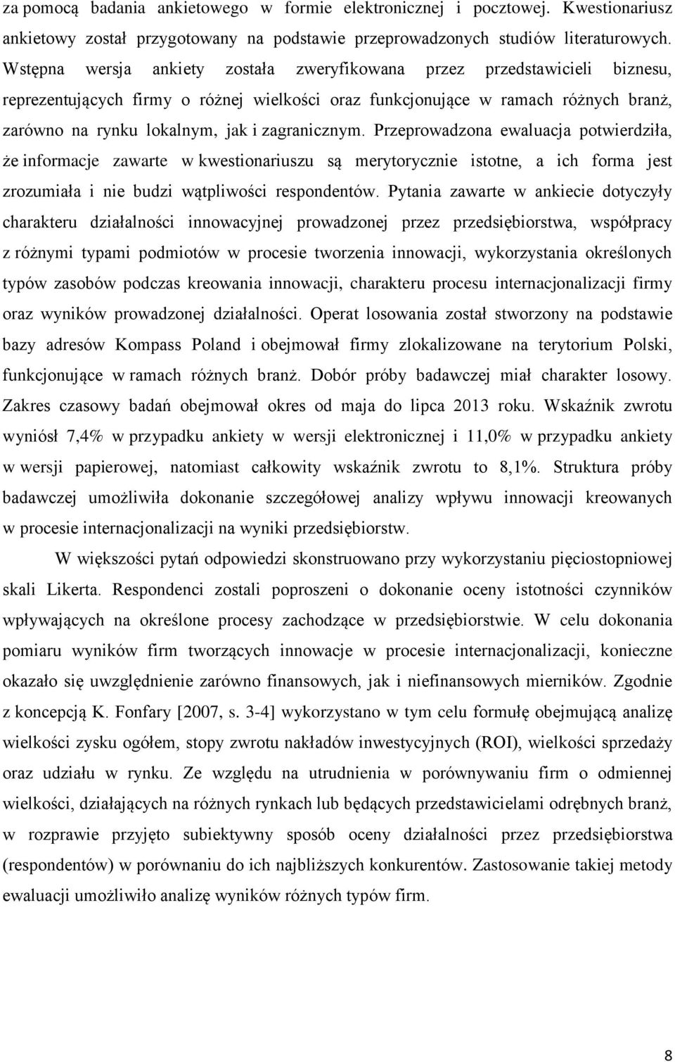 zagranicznym. Przeprowadzona ewaluacja potwierdziła, że informacje zawarte w kwestionariuszu są merytorycznie istotne, a ich forma jest zrozumiała i nie budzi wątpliwości respondentów.